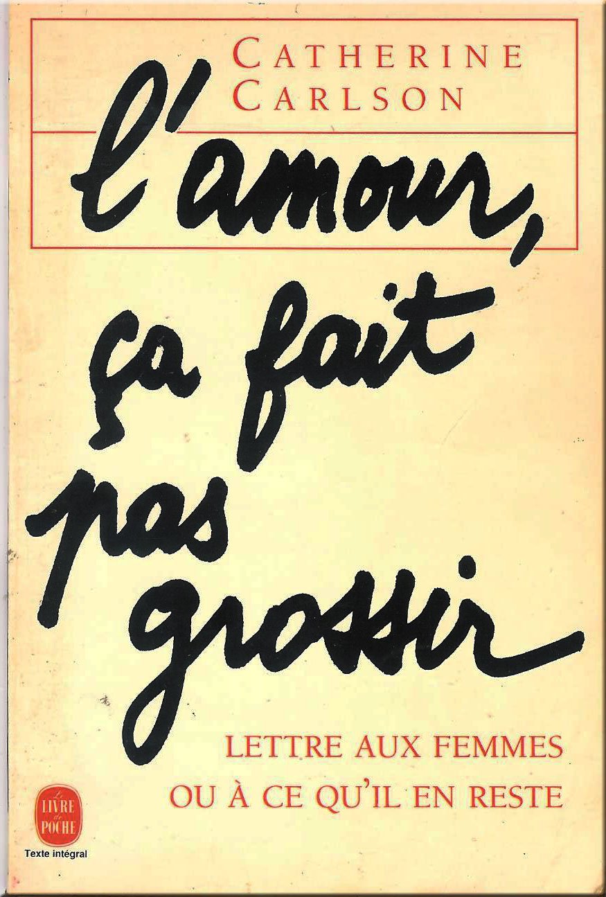 L'amour, ça fait pas grossir: Lettre aux femmes ou à ce qu'il en reste 9782253062905