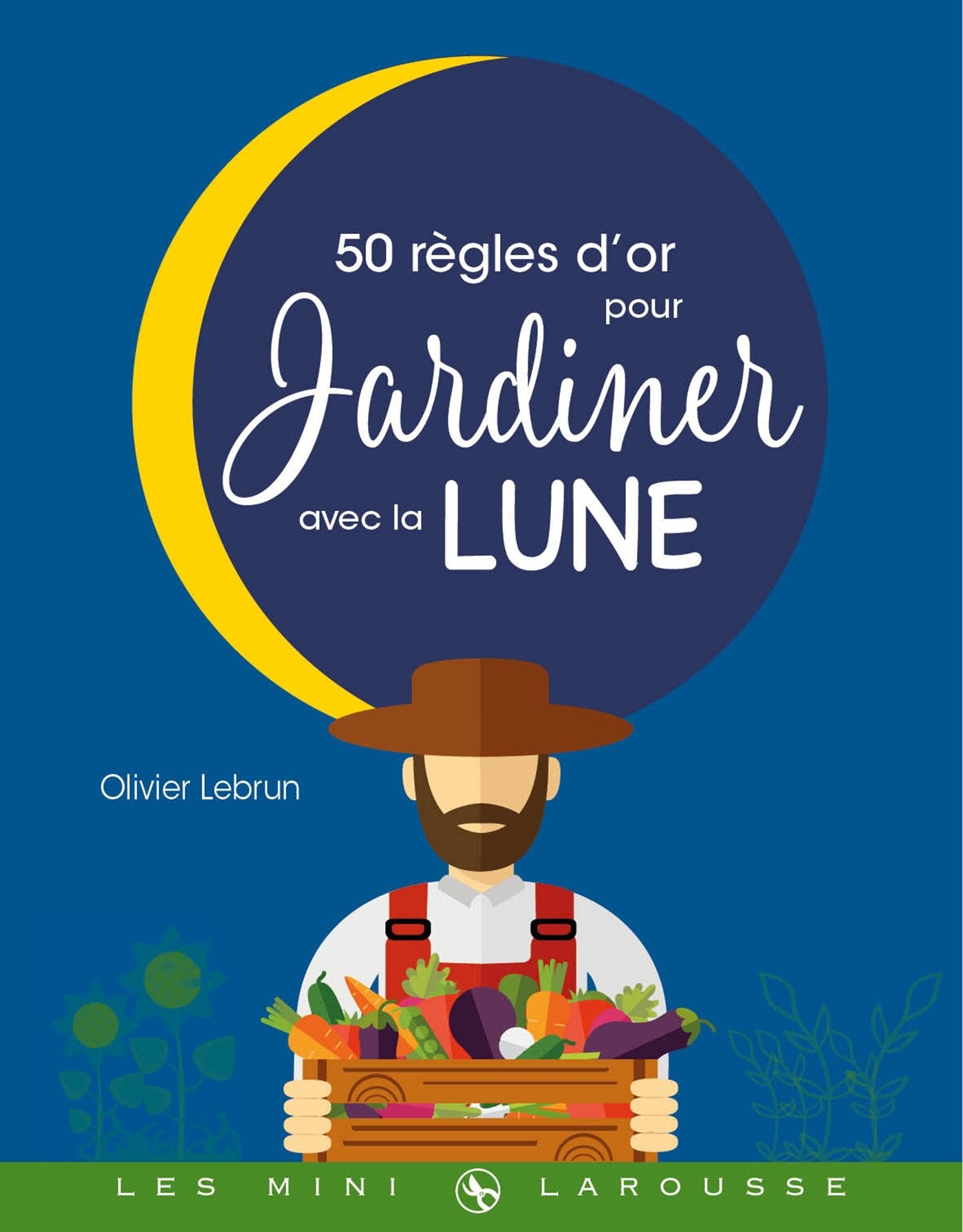 Les 50 règles d'or pour jardiner avec la lune 9782035943477