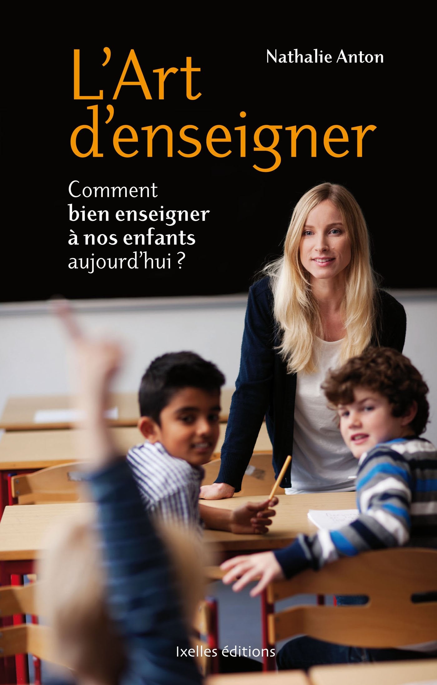 L'art d'enseigner: Comment bien enseigner à nos enfants aujourd'hui ? 9782875151599