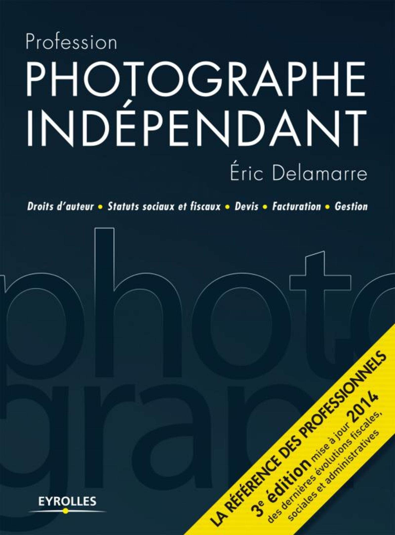 Profession photographe indépendant: droits d'auteur, statuts sociaux et fiscaux, devis, facturation, gestion 9782212138696