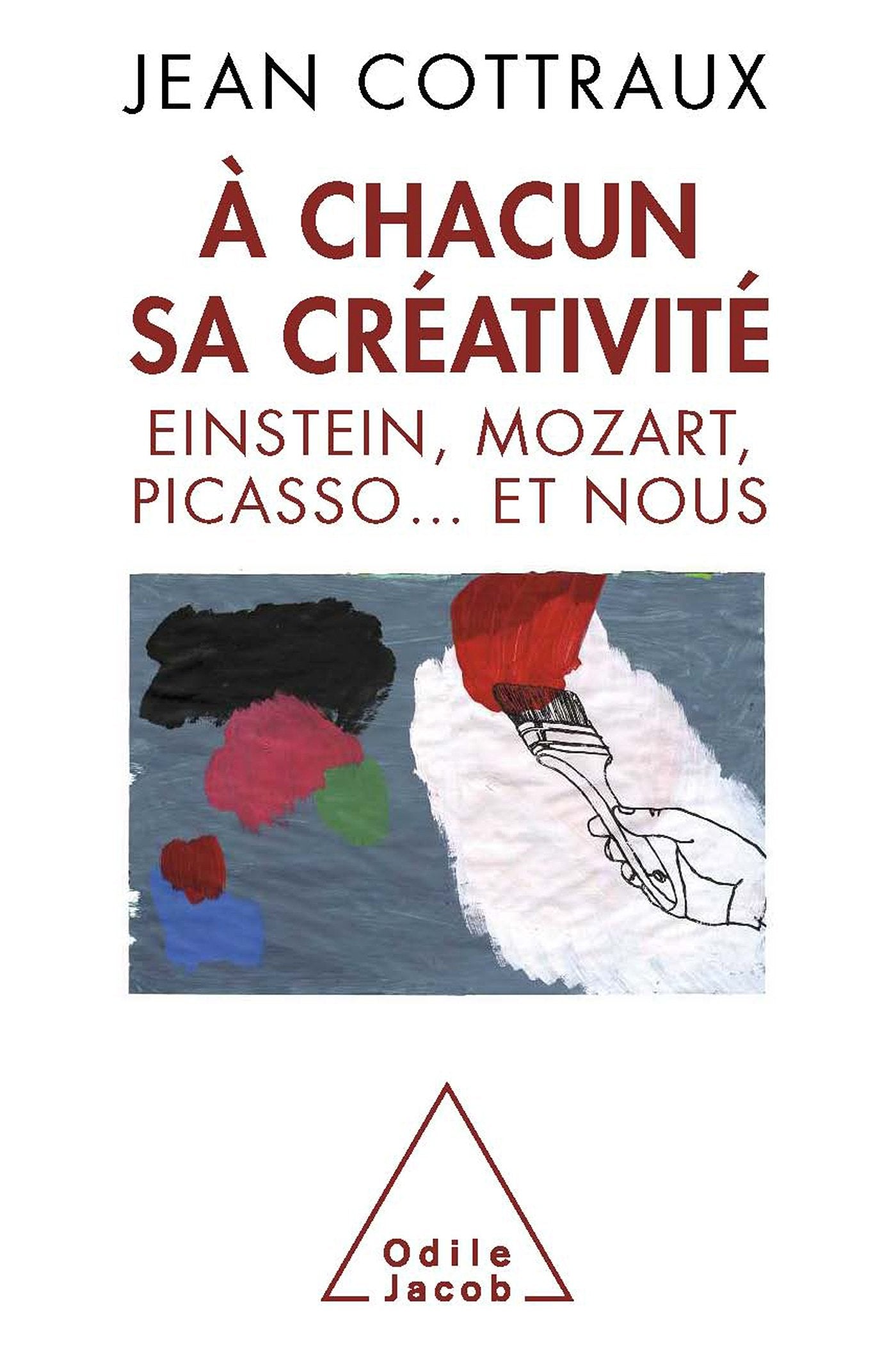 À chacun sa créativité - Einstein, Mozart, Picasso... et nous 9782738123152