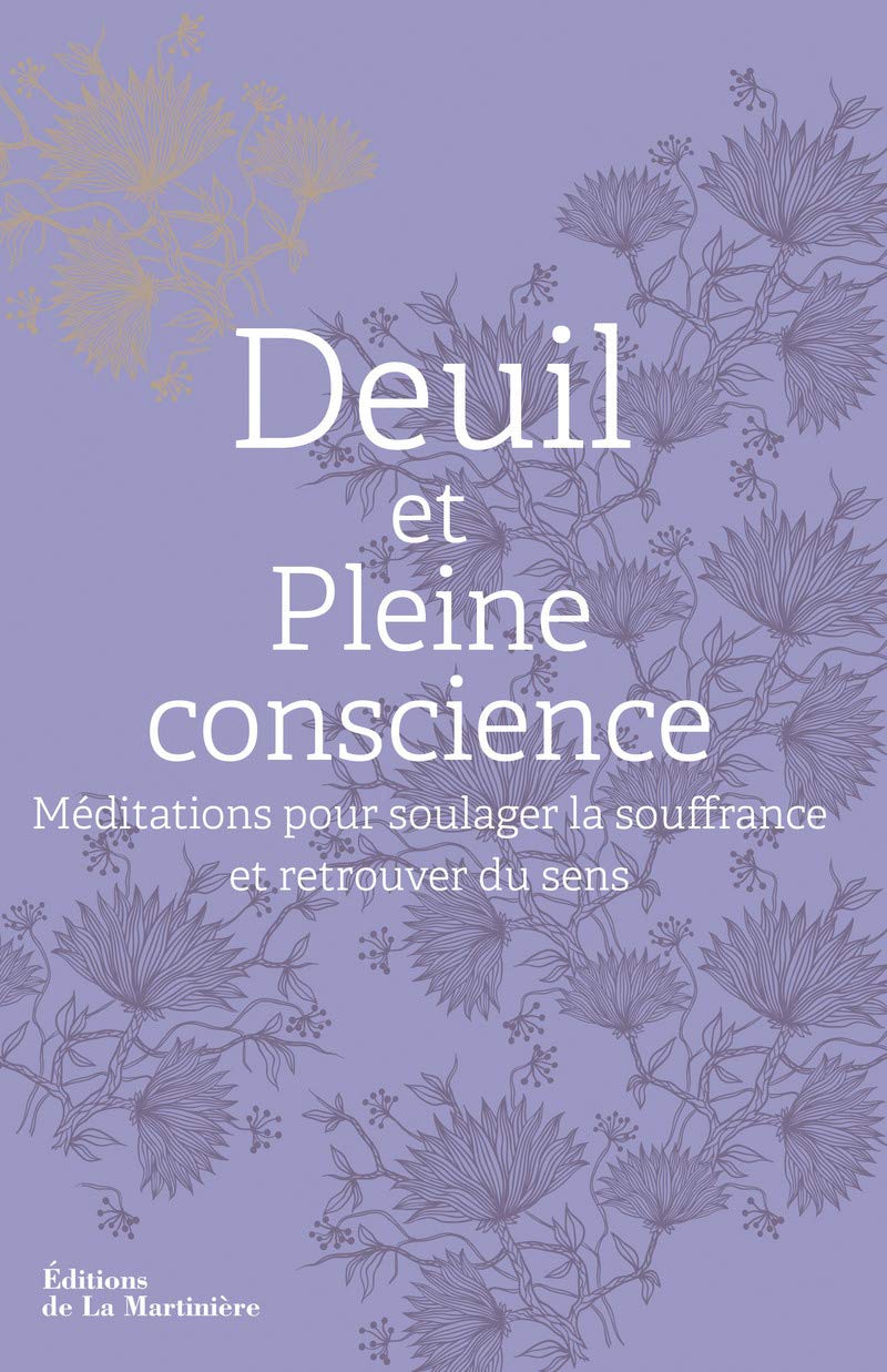 Deuil et Pleine conscience: Méditations pour soulager la souffrance et retrouver du sens 9782732470344
