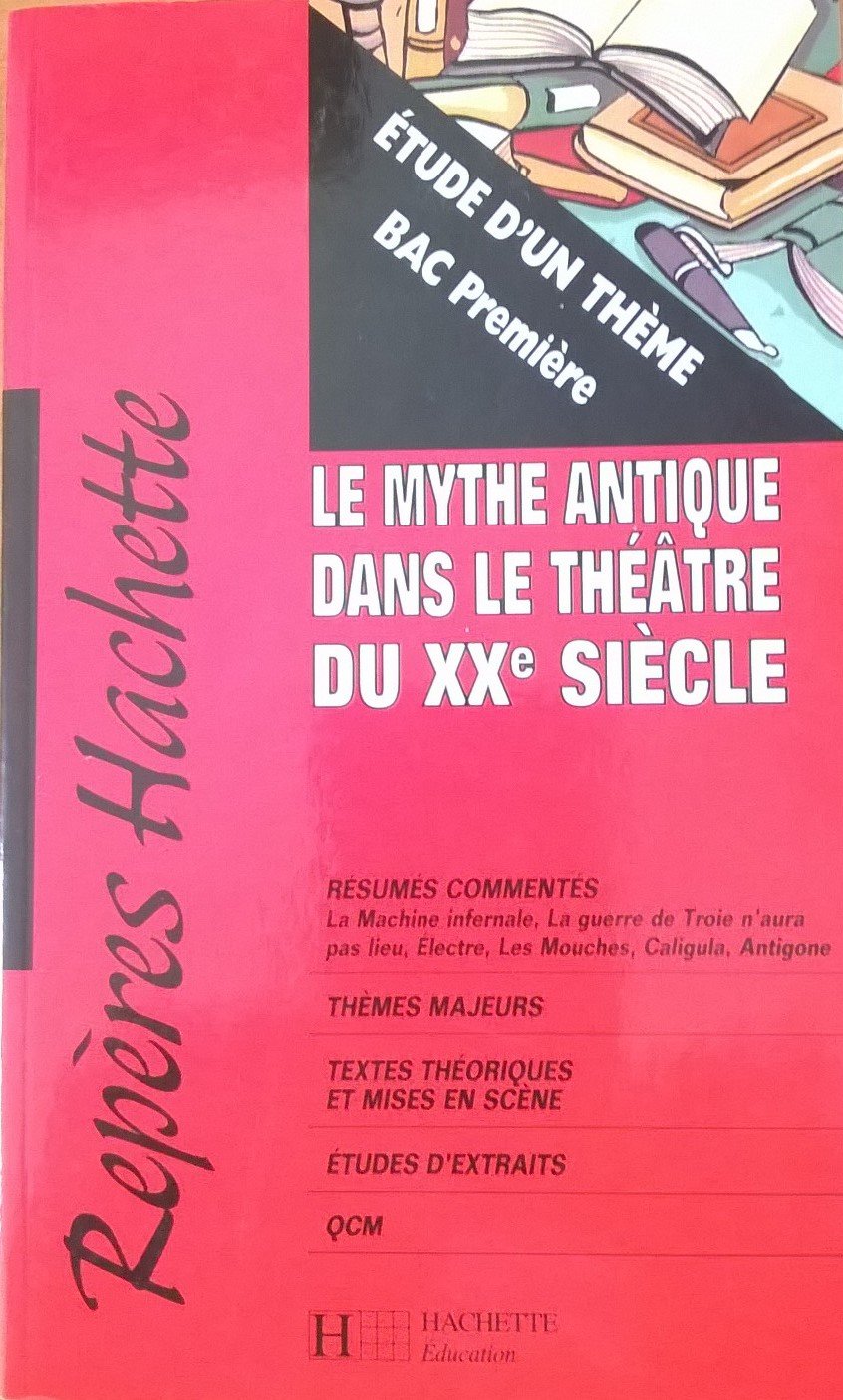 Repères hachette : le mythe antique dans le théâtre du XXe siècle 9782011676290