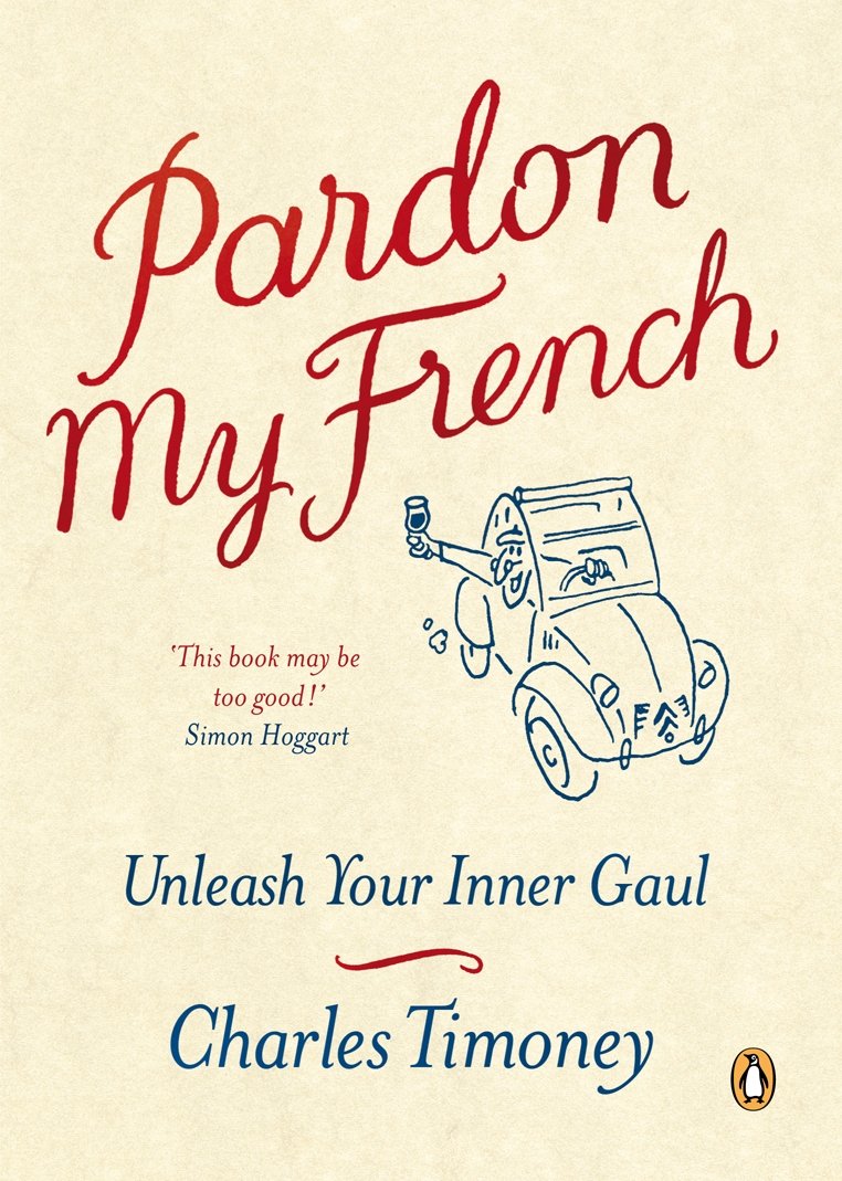 Pardon My French: Unleash Your Inner Gaul 9781846140525