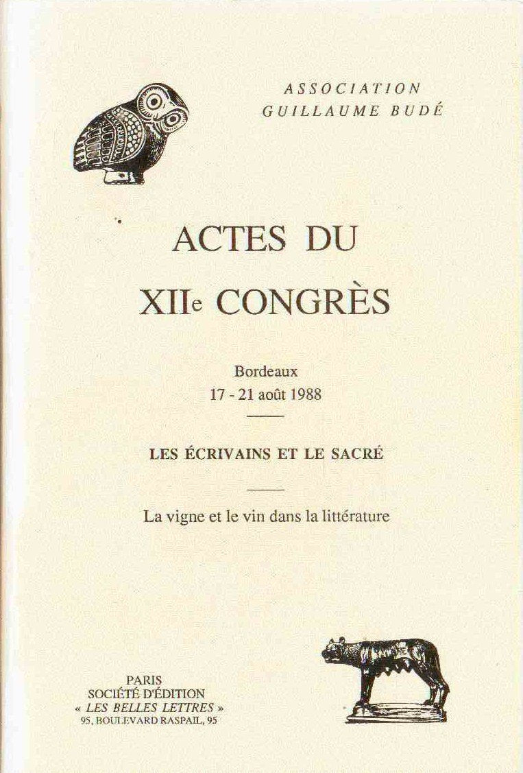 Actes du XIIe congrès de l'Association Guillaume Budé : Les écrivains et le sacré / La vigne et le vin dans la littérature - Bordeaux 17-21 août 1988