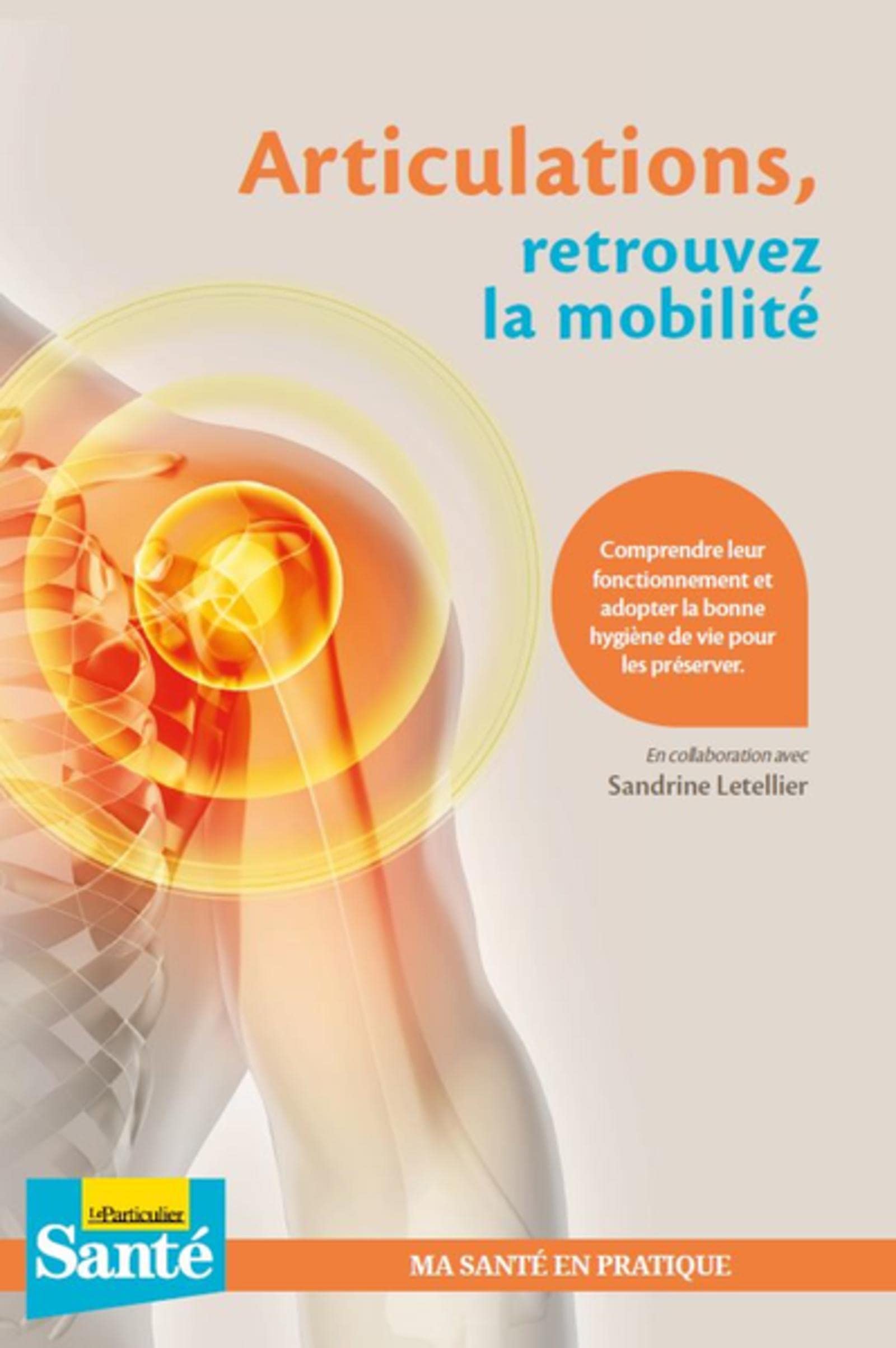 Articulations, retrouvez la mobilité: Comprendre leur fonctionnement et adopter la bonne hygiène de vie pour les préserver 9782357312845