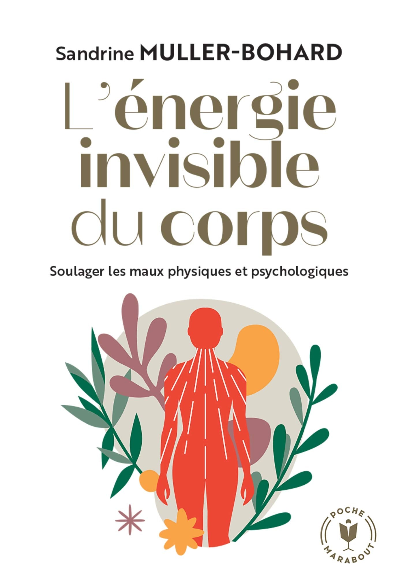 L'énergie invisible du corps: Soulager les maux physiques et psychologiques 9782501159821