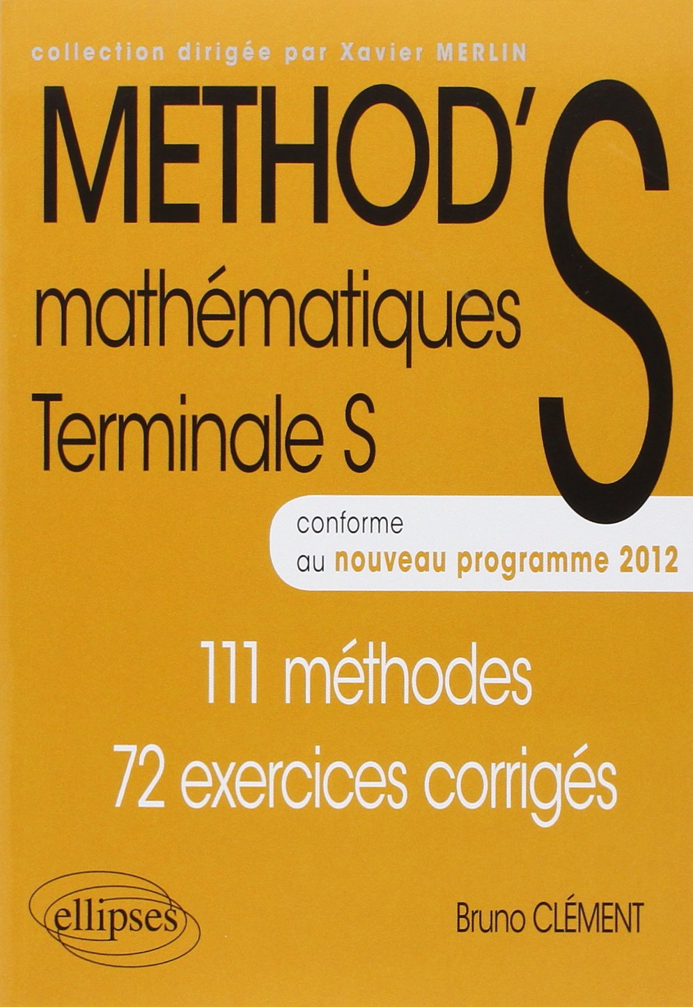 Mathématiques Tle S: 111 méthodes, 72 exercices corrigés, conforme au nouveau programme 2012 9782729876234