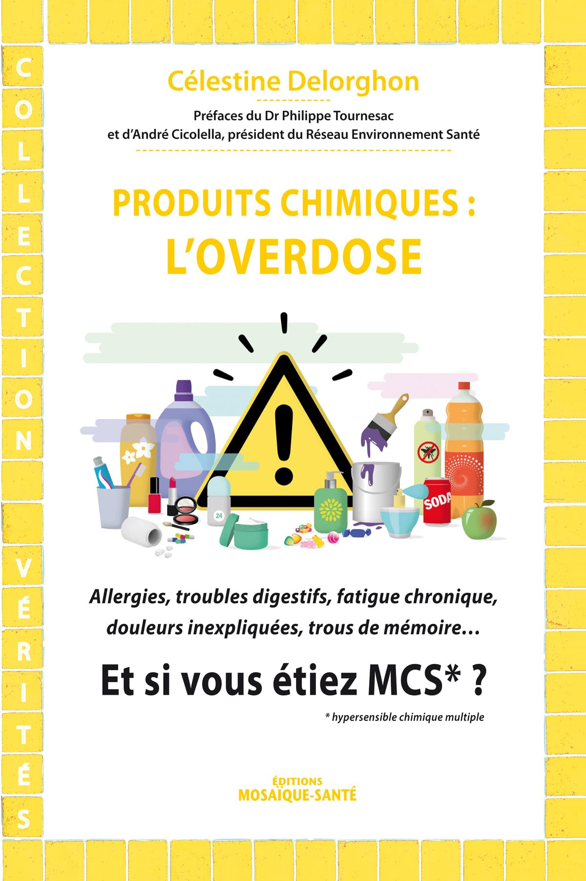 Produits chimiques : L'overdose, et si vous étiez MCS ?: Allergies, troubles digestifs, fatigue chronique, douleurs inexpliquées ... 9782849390733
