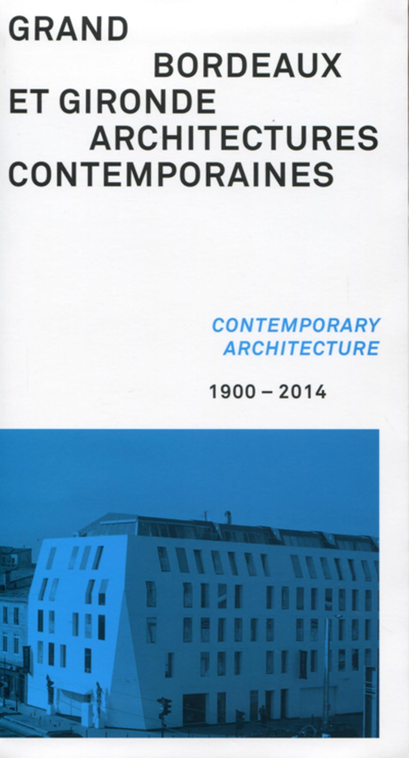 Grand Bordeaux et Gironde : Architectures contemporaines, 1900-2014 9782357332980