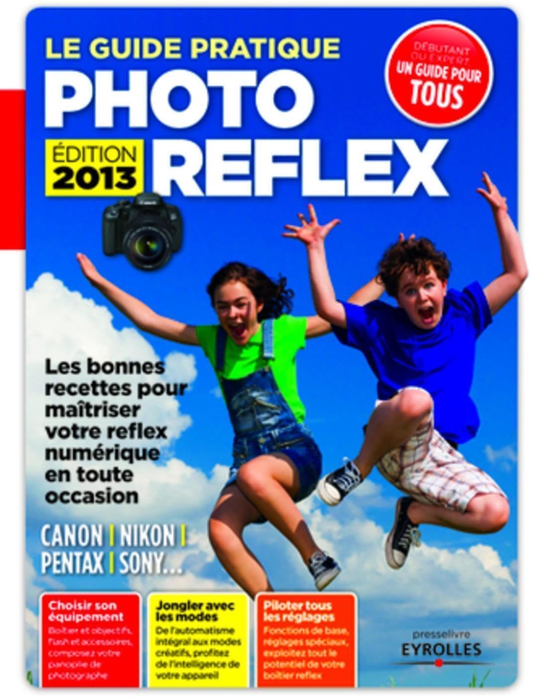 Le guide pratique photo reflex - edition 2013. Canon, Nikon, Pentax, Sony... Les bonnes recettes pour maîtriser votre reflex numérique en toute occasion. Débutant ou expert. 9782212136067