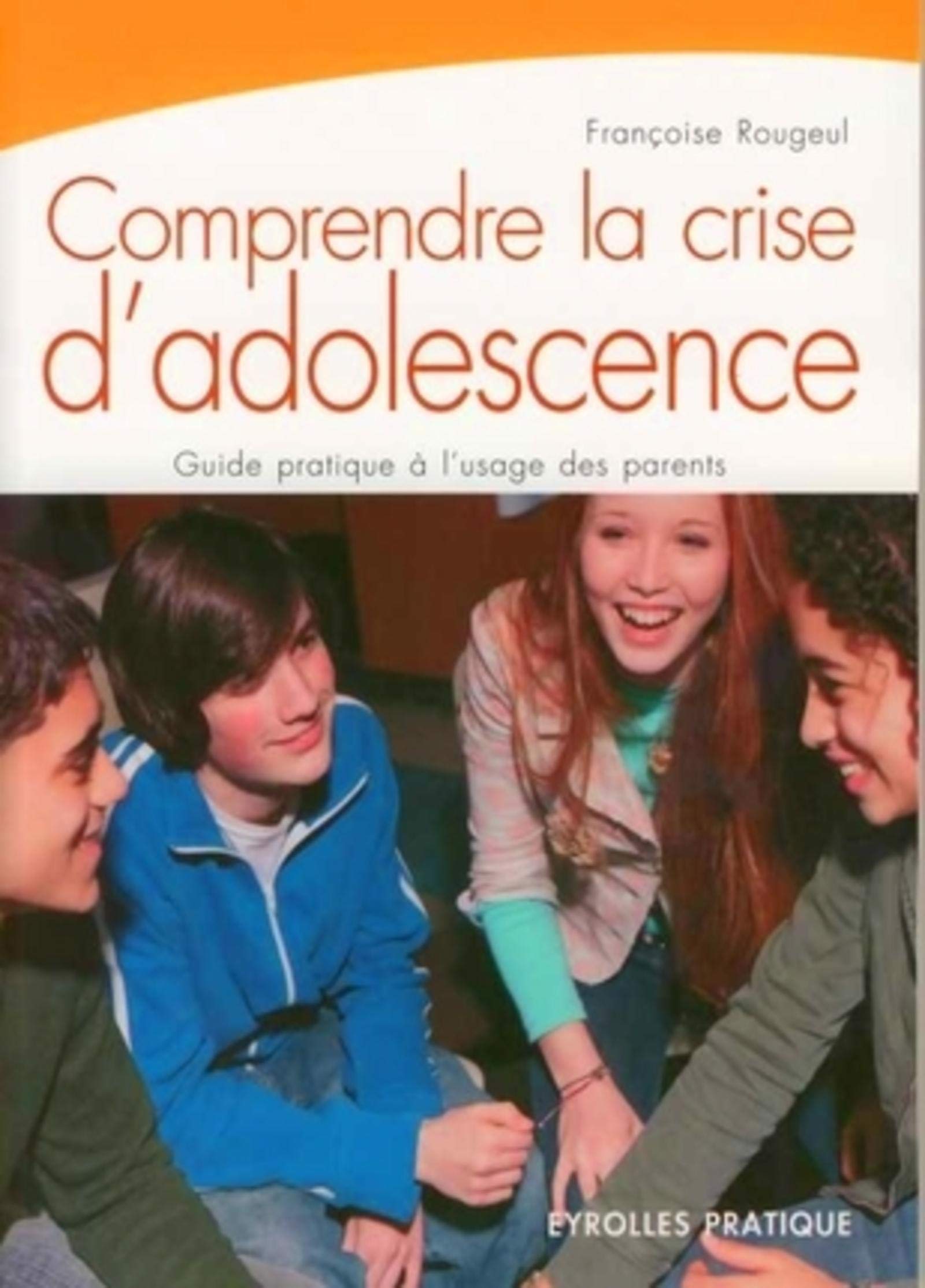 COMPRENDRE LA CRISE D'ADOLESCENCE. GUIDE PRATIQUE A L'USAGE DES PARENTS 9782708137141