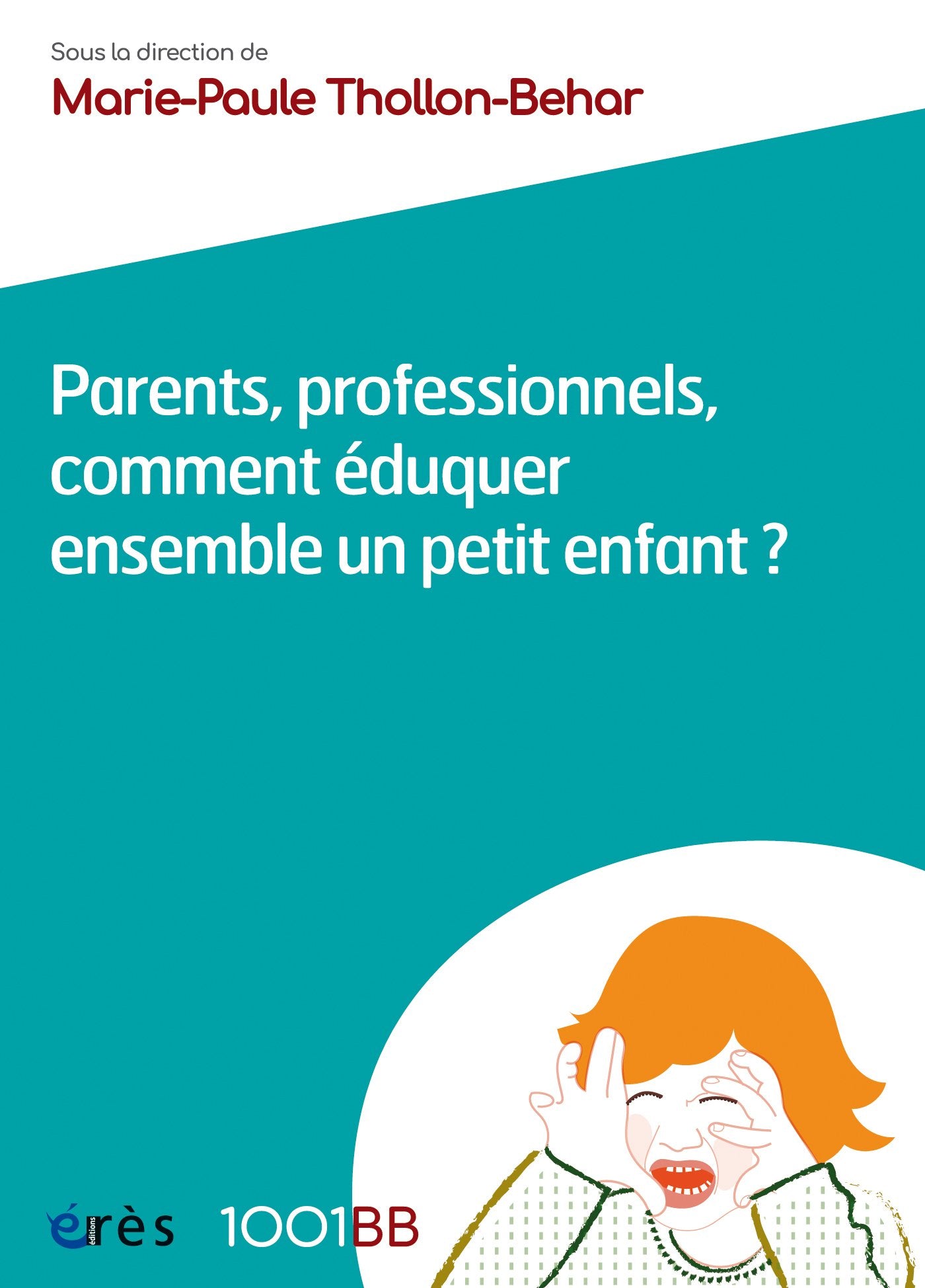 1001 BB 075 - Parents, professionnels, comment éduquer ensemble un petit enfant 9782749205137