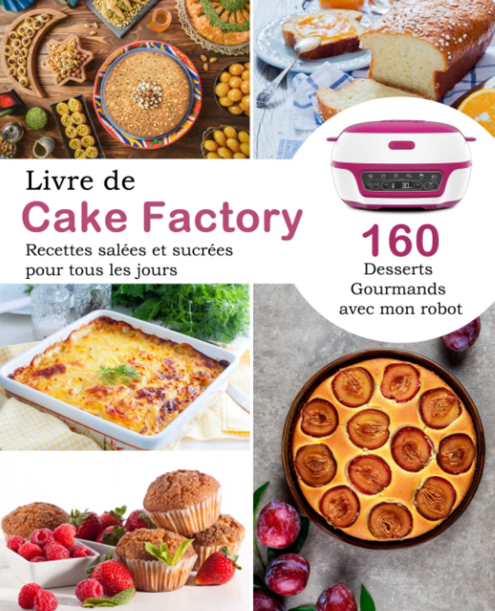 Livre de Cake Factory: 160 desserts gourmands avec mon robot Recettes salées et sucrées pour tous les jours 9798432746559