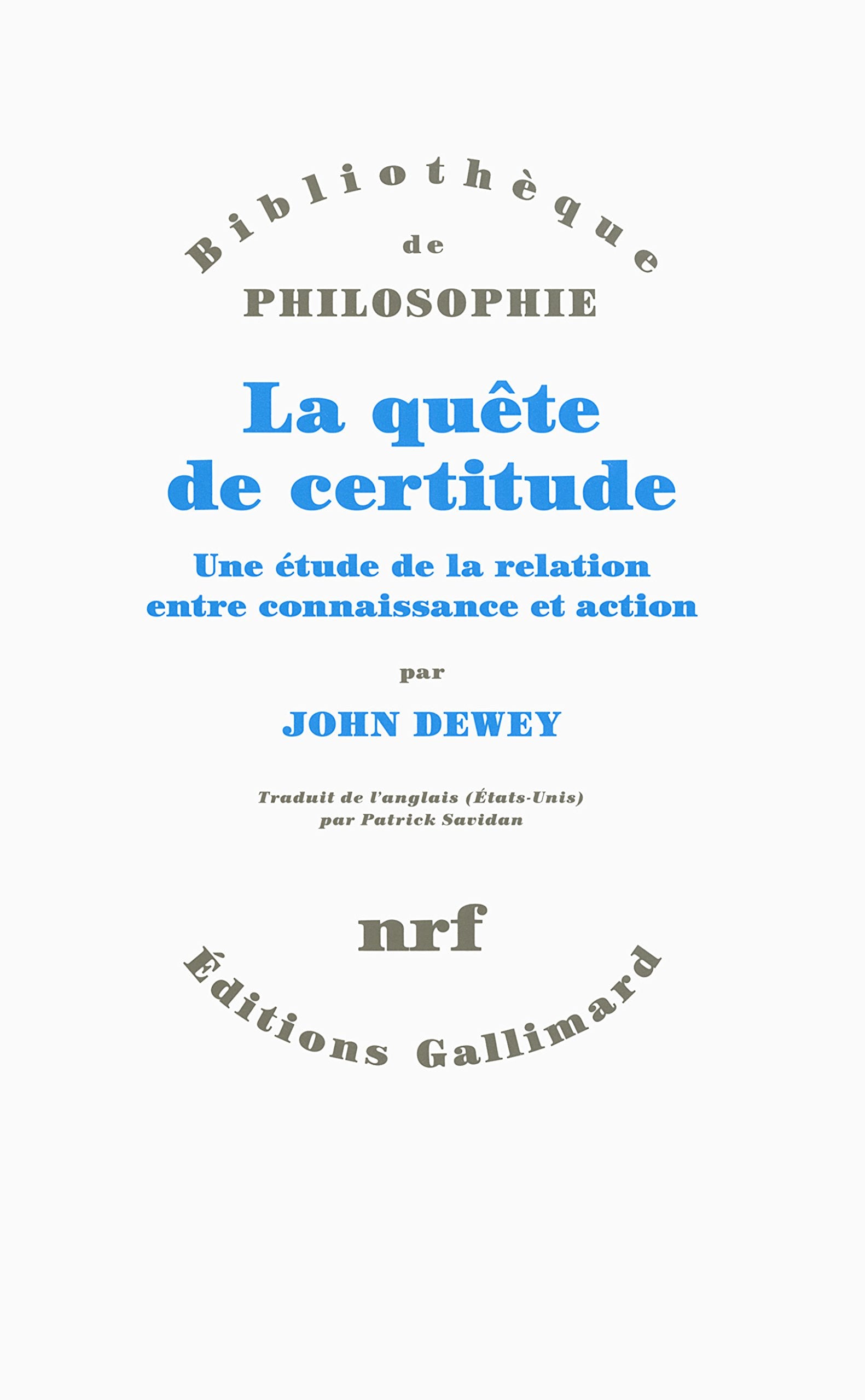 La quête de certitude: Une étude de la relation entre connaissance et action 9782070142835