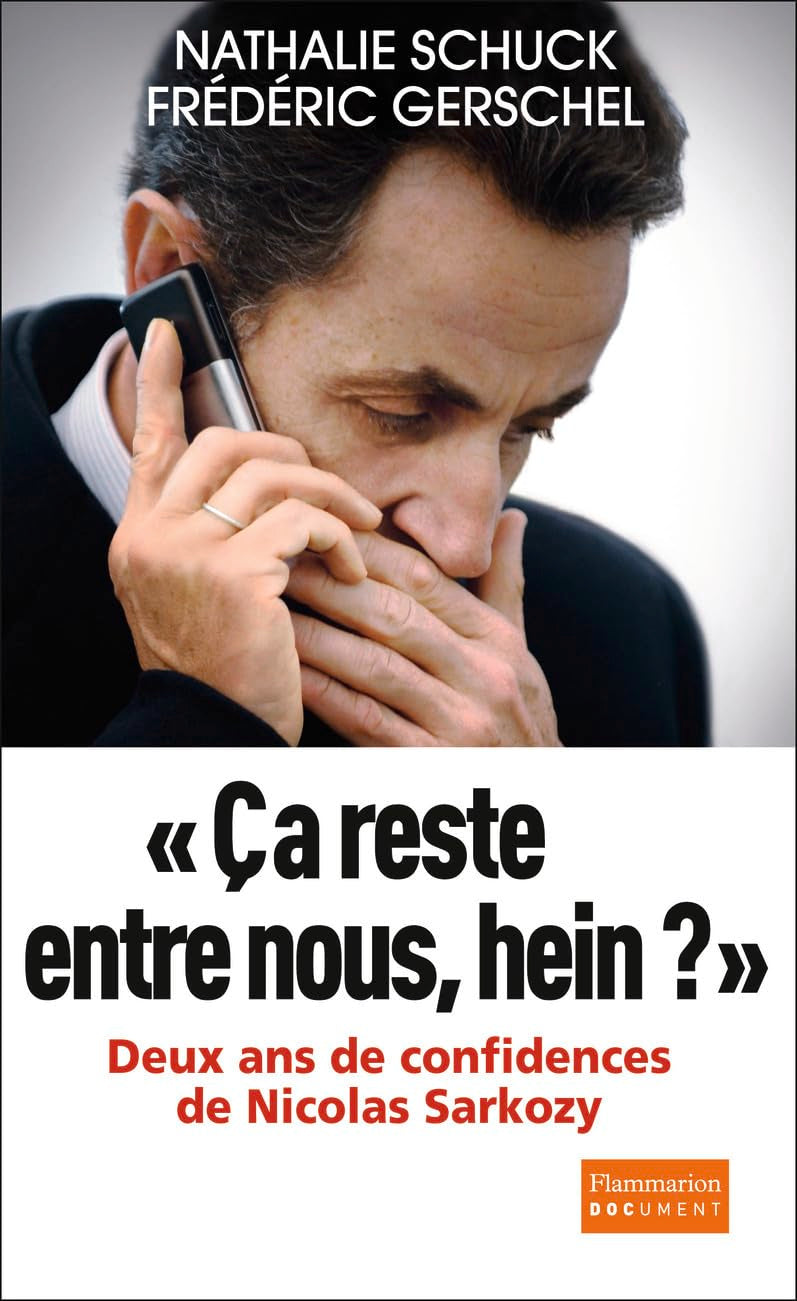 Çà reste entre nous, hein ? Deux ans de confidences de Nicolas Sarkozy 9782081314511