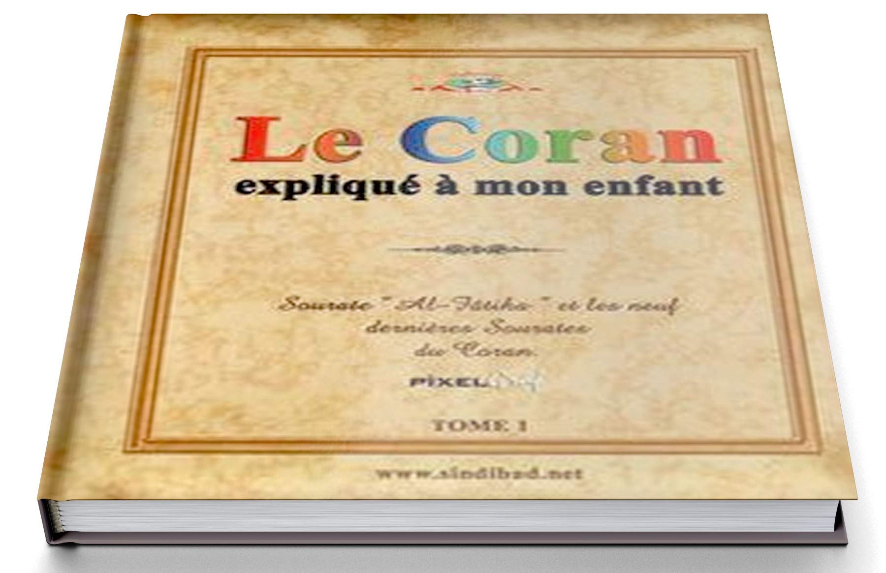 Le Coran expliqué à mon enfant: Tome 1, Sourate "Al-Fâtiha" et les neuf dernières sourates du Coran 9782753600041
