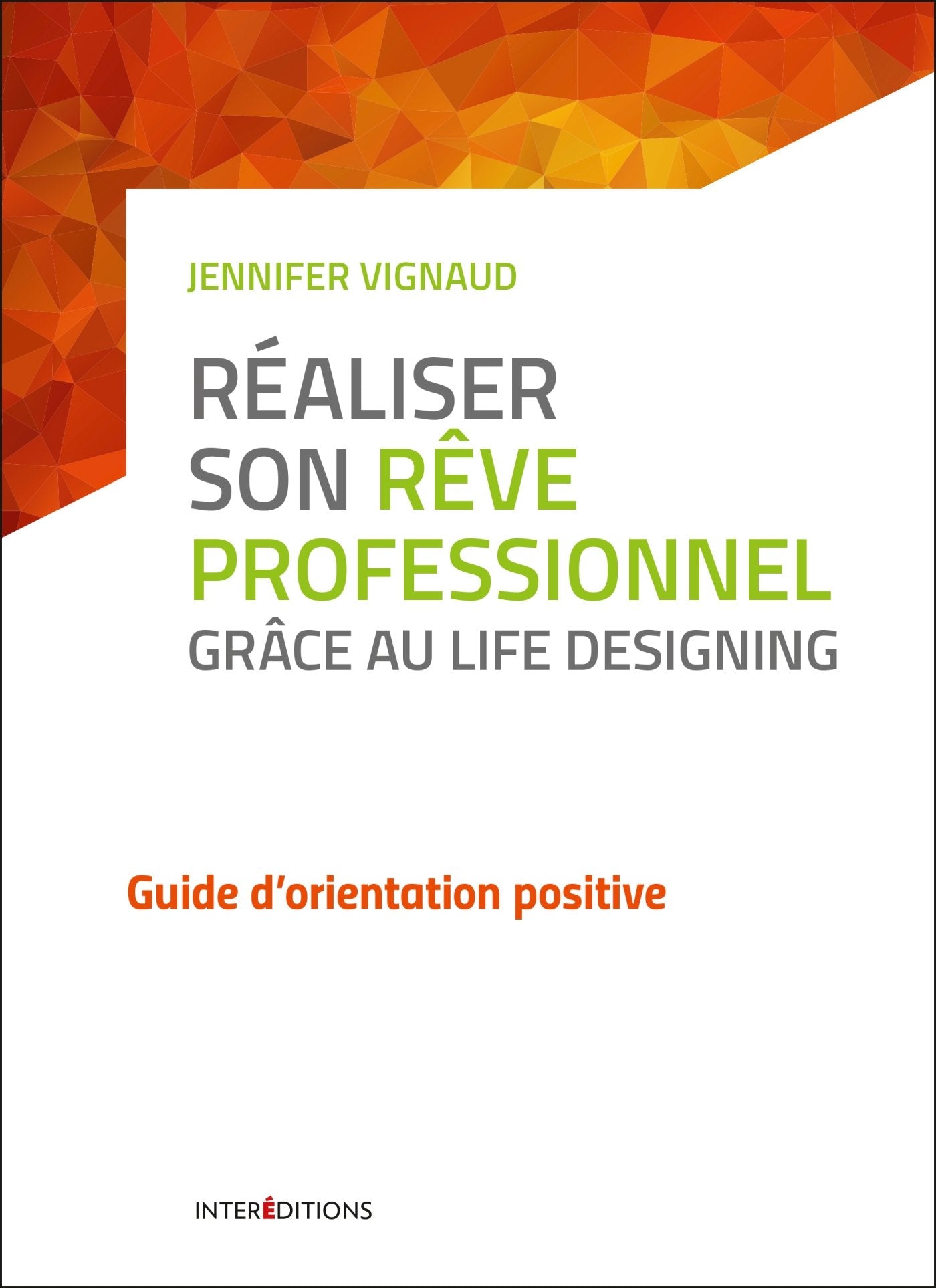Réaliser son rêve professionnel grâce au Life Designing - Guide d'orientation positive: Guide d'orientation positive 9782729618148