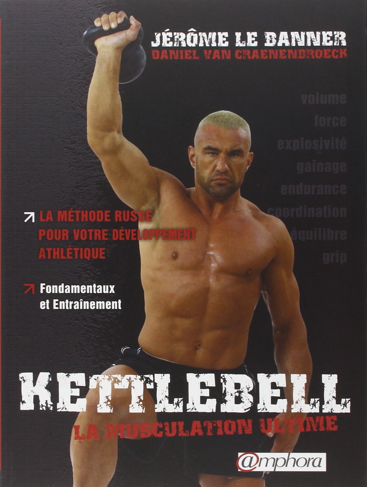 Kettlebell, la muscultation ultime: La méthode russe pour votre développement ; Fondamentaux et entraînement 9782851807977
