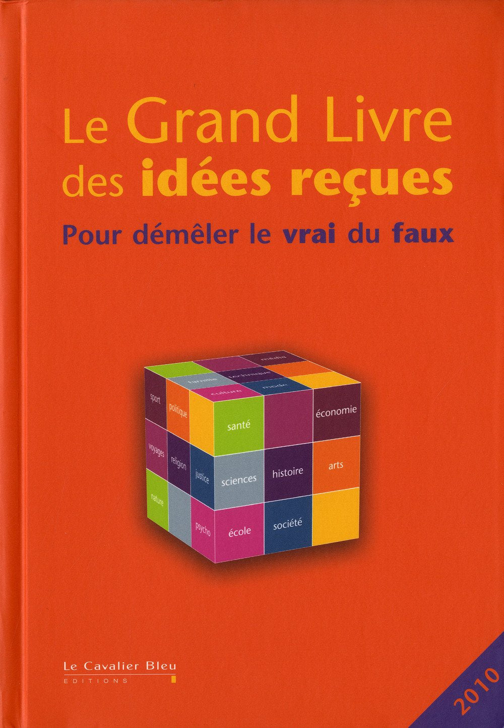 Le Grand Livre des Idées Reçues - Pour démêler le vrai du faux - Nouvelle Edition 2010 9782846702799