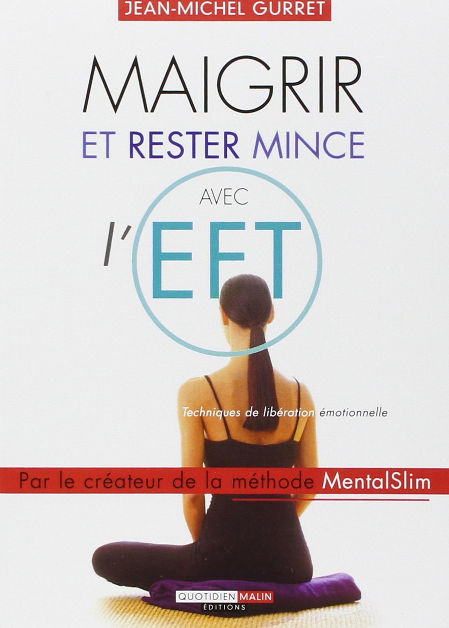 Maigrir et rester mince avec l'eft: Techniques de libération émotionnelle 9782848993515