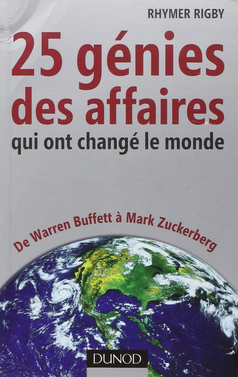 25 génies des affaires qui ont changé le monde - De Warren Buffett à Mark Zuckerberg: De Warren Buffett à Mark Zuckerberg 9782100558643