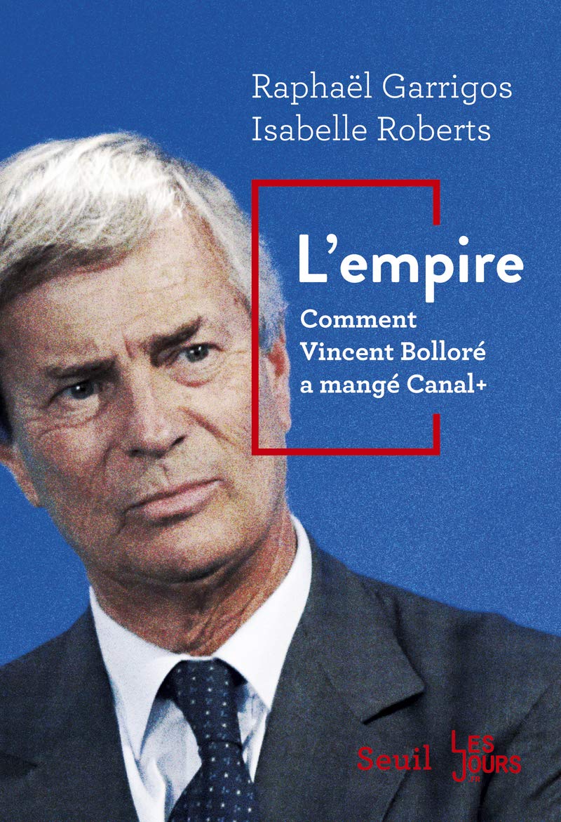 L'Empire: Comment Vincent Bolloré a mangé Canal+ 9782021347180