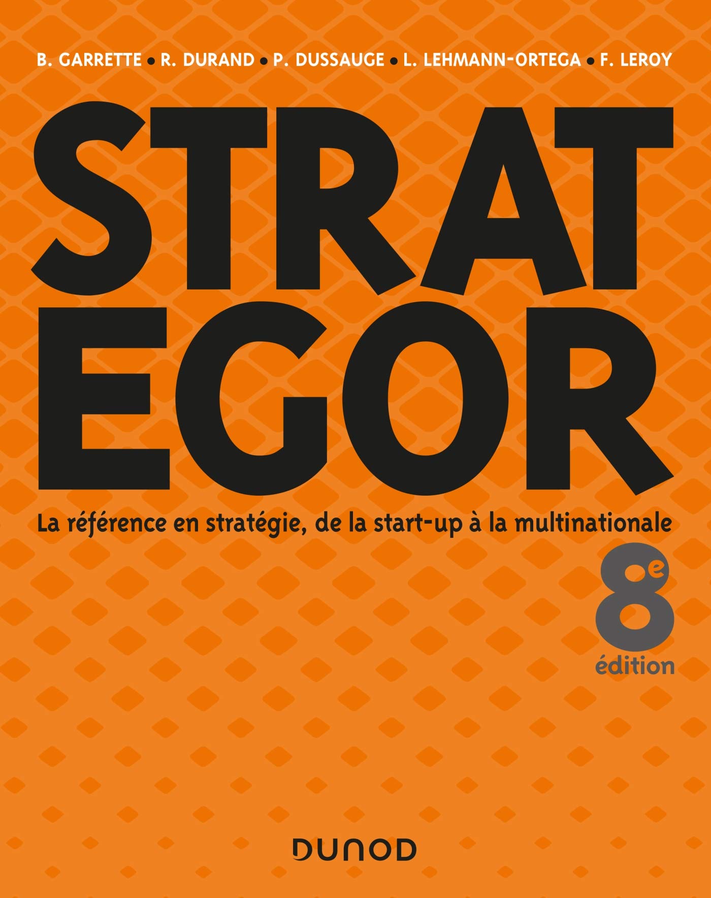 Strategor - 8e éd. - Toute la stratégie de la start-up à la multinationale: Toute la stratégie de la start-up à la multinationale 9782100788910