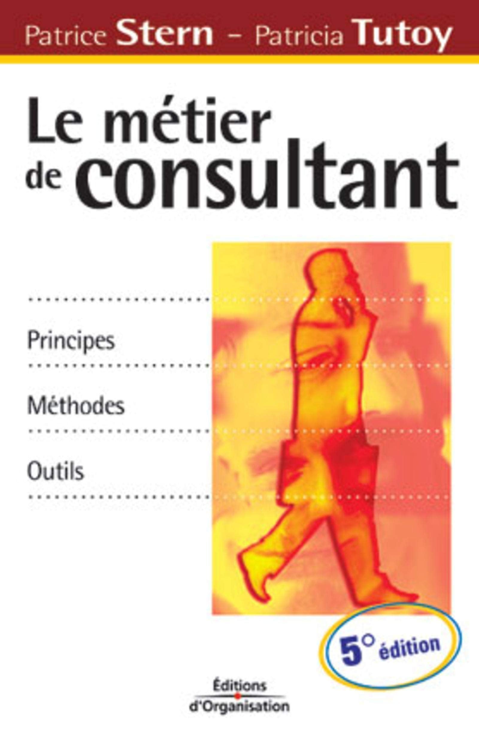 Le métier de consultant : Principes, méthodes, outils 9782708128996