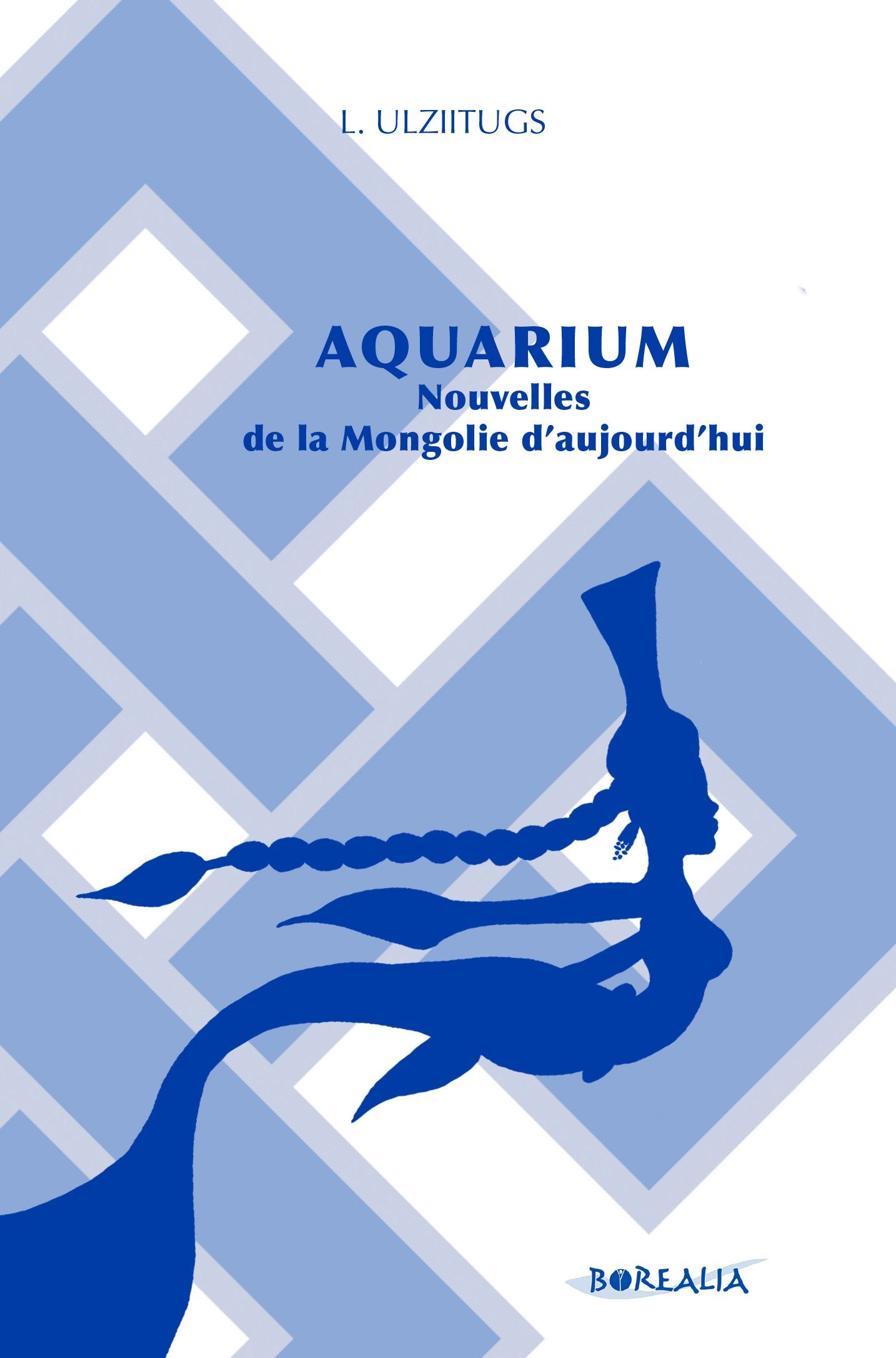 AQUARIUM. Nouvelles de la Mongolie d'aujourd'hui 9791093466224