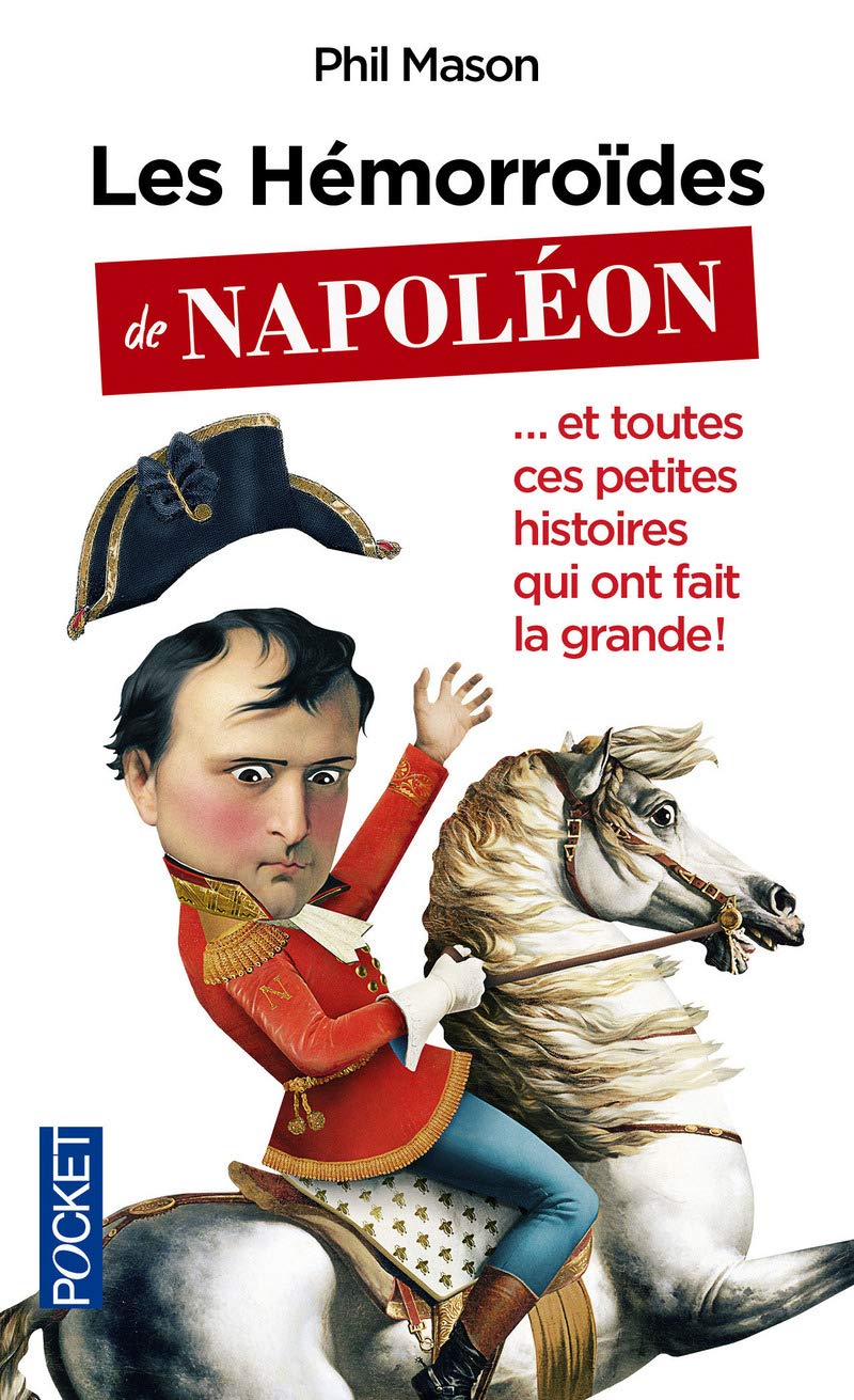 Les Hémorroïdes de Napoléon: ... et toutes ces petites histoires qui ont fait la grande 9782266258029