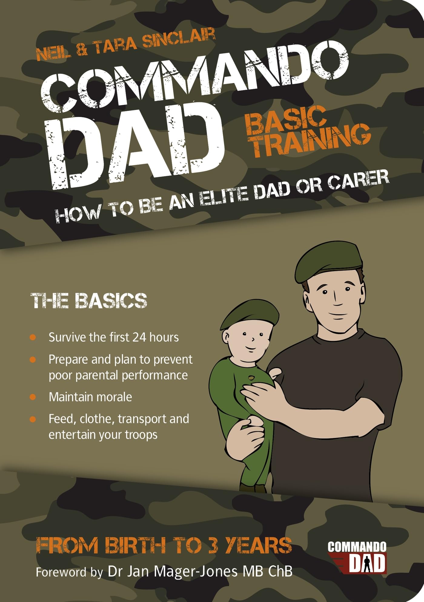 Commando Dad: Basic Training. How to Be an Elite Dad or Carer, from Birth to Three Years 9781849532617