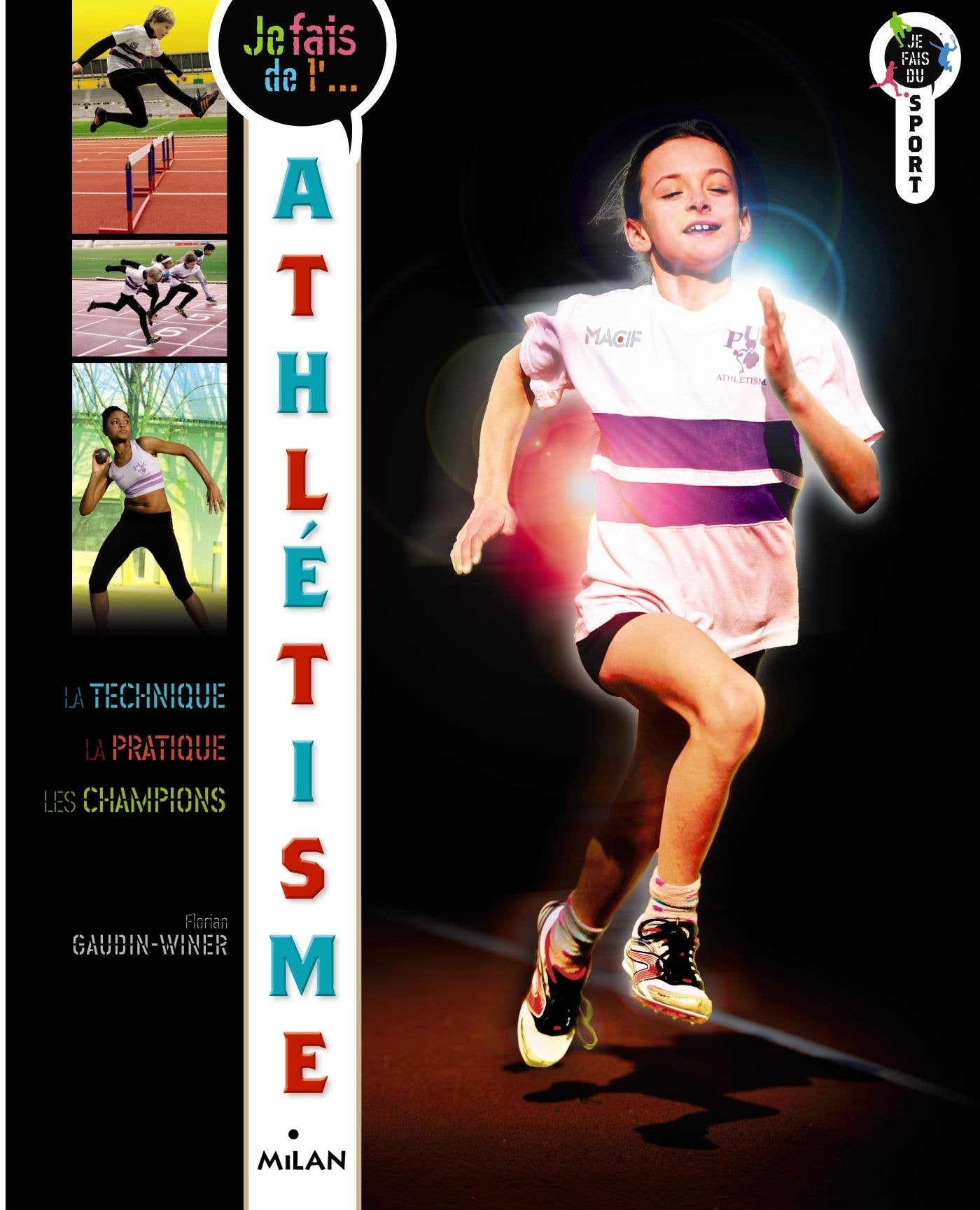 Je fais de l'athlétisme: Technique, pratique, champions 9782745967794