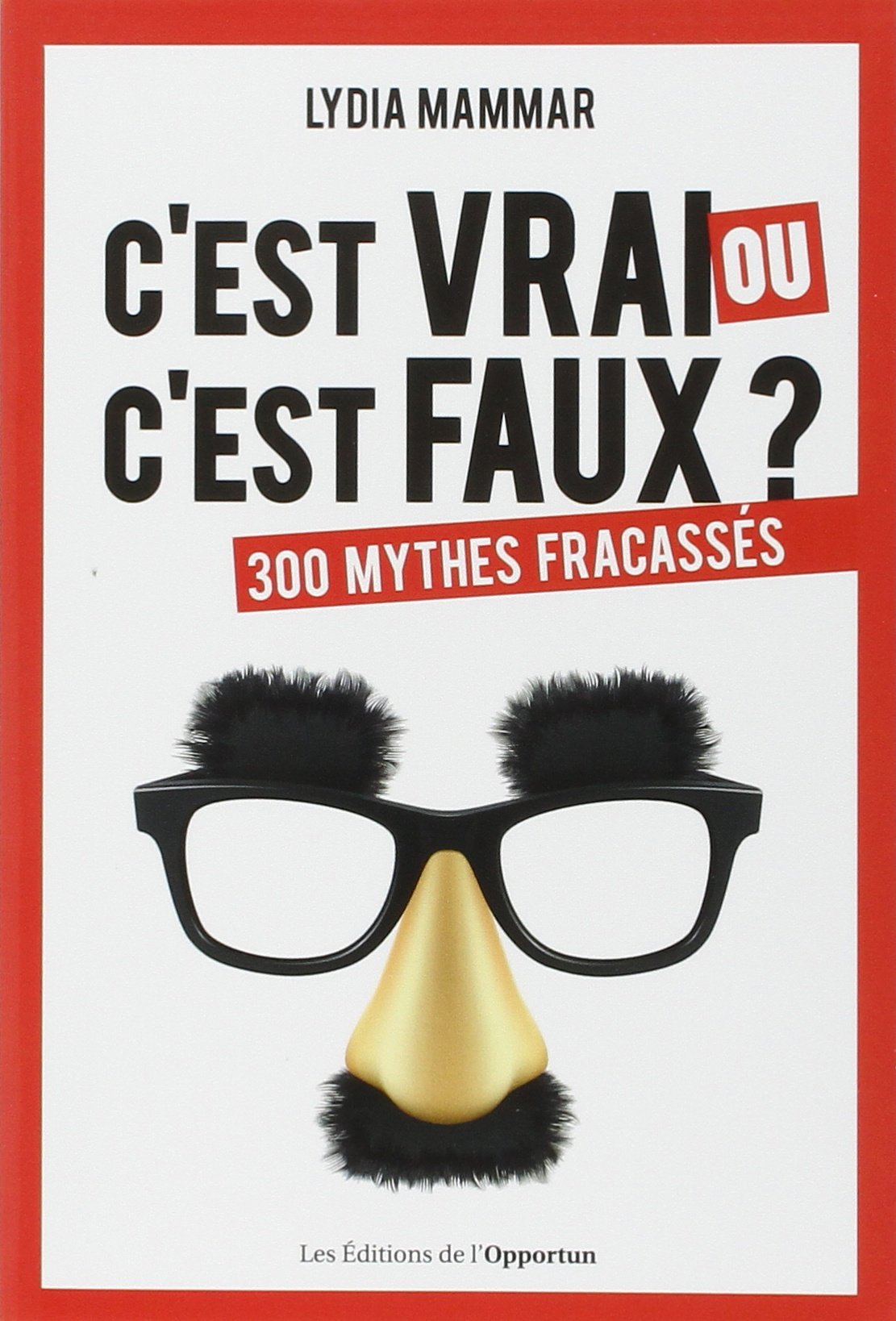 C'est vrai ou c'est faux ? - 300 mythes fracassés 9782360753505