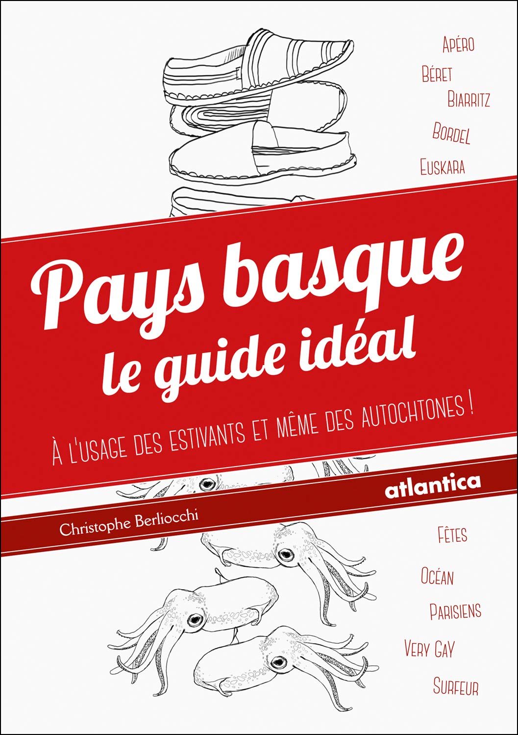 Pays basque: Le guide idéal (à l'usage des estivants et même des autochtones) 9782758805021
