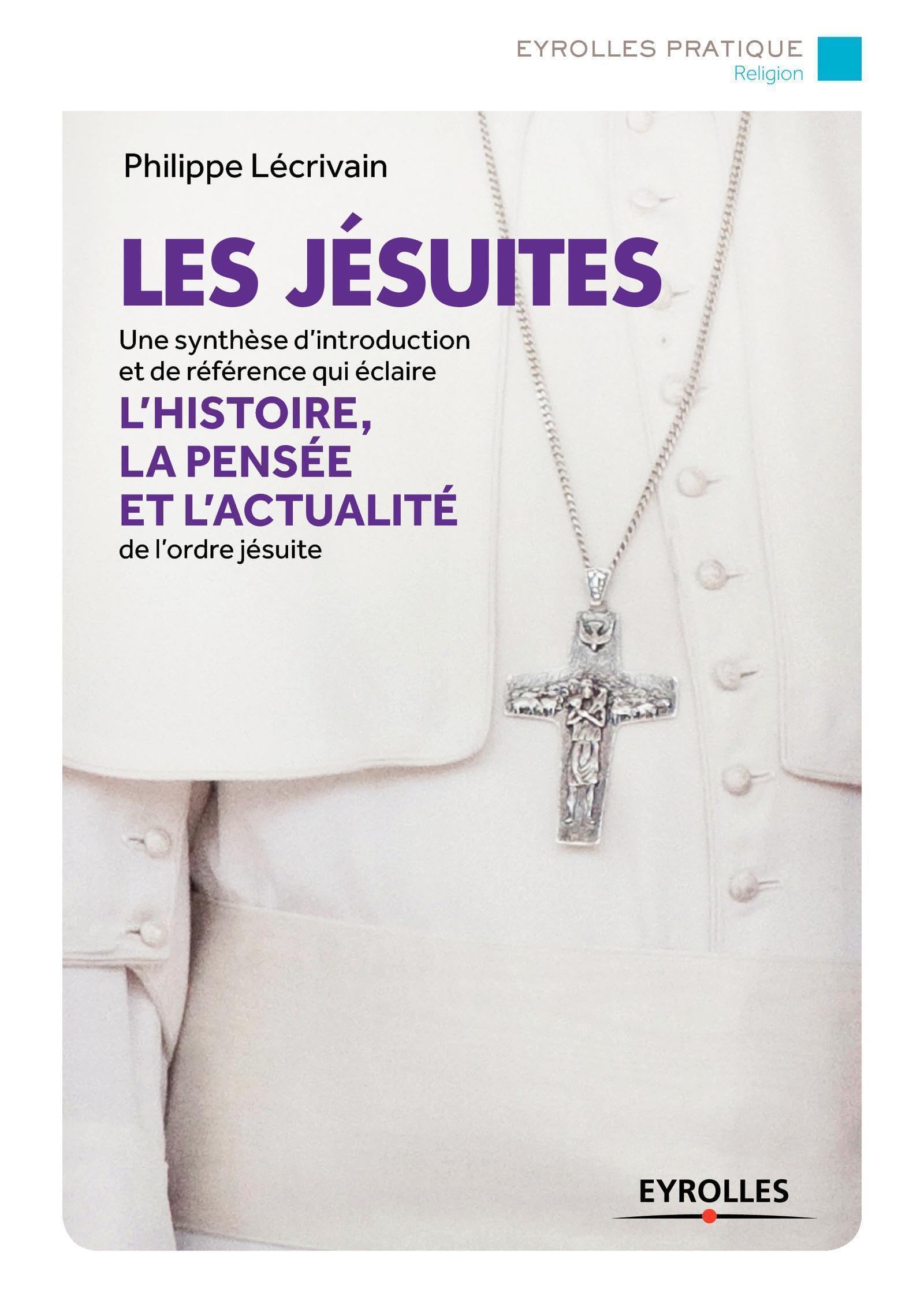 Les jésuites: Une synthèse d'introduction et de référence qui éclaire l'histoire, la pensée et l'actualité de l'ordre jésuite. 9782212558258