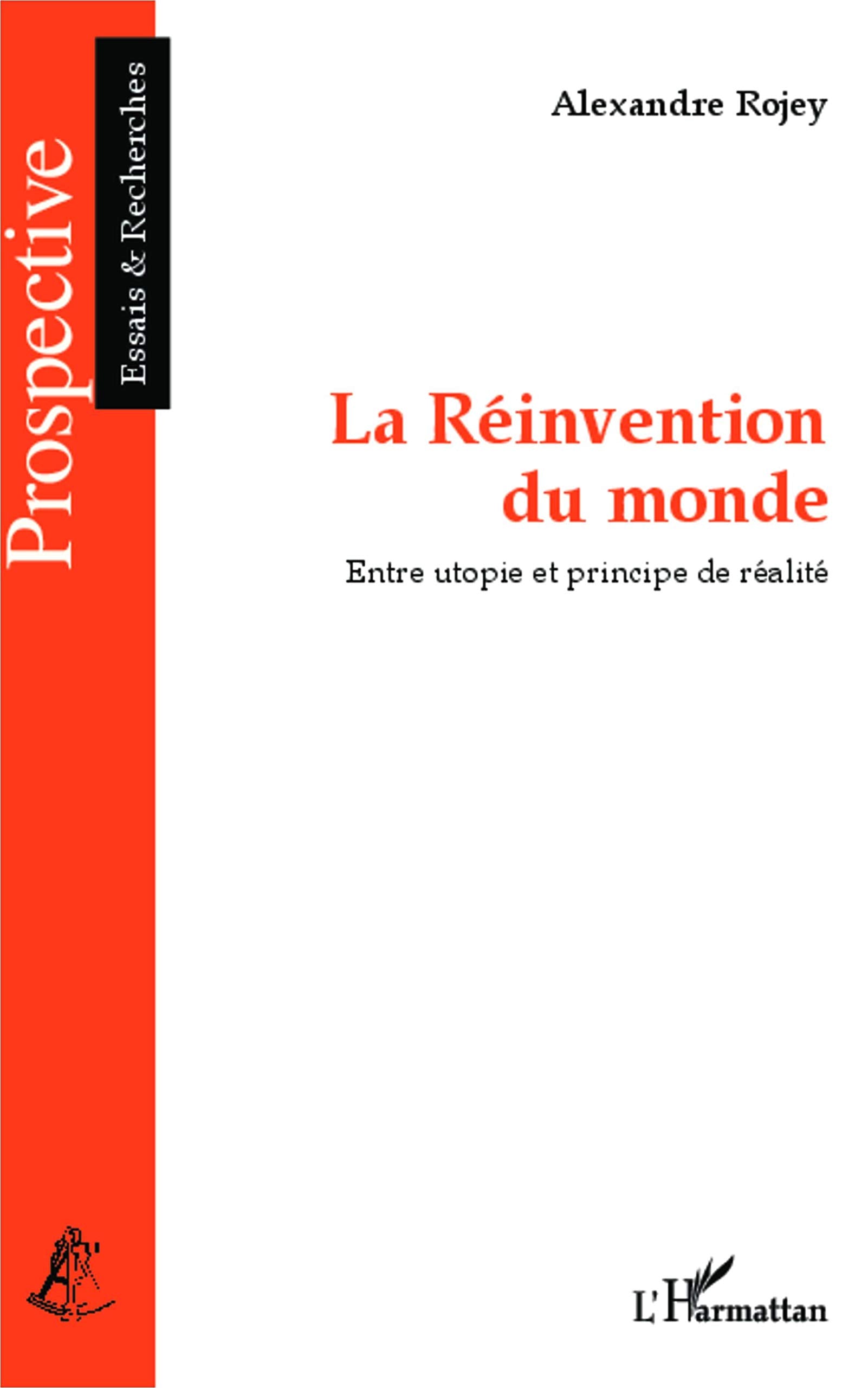 La Réinvention du monde: Entre utopie et principe de réalité 9782343014692