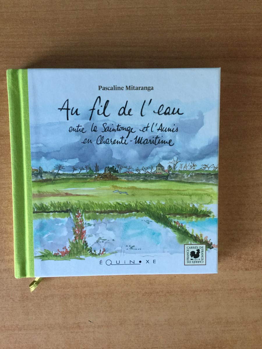 Au fil de l'eau : Entre la Saintonge et l'Aunis en Charente-Maritime 9782841353811