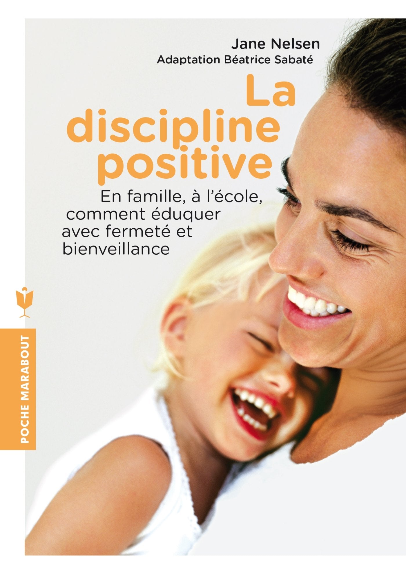 La discipline positive: En famille, à l'école, comment éduquer avec fermeté et bienveillance 9782501087957