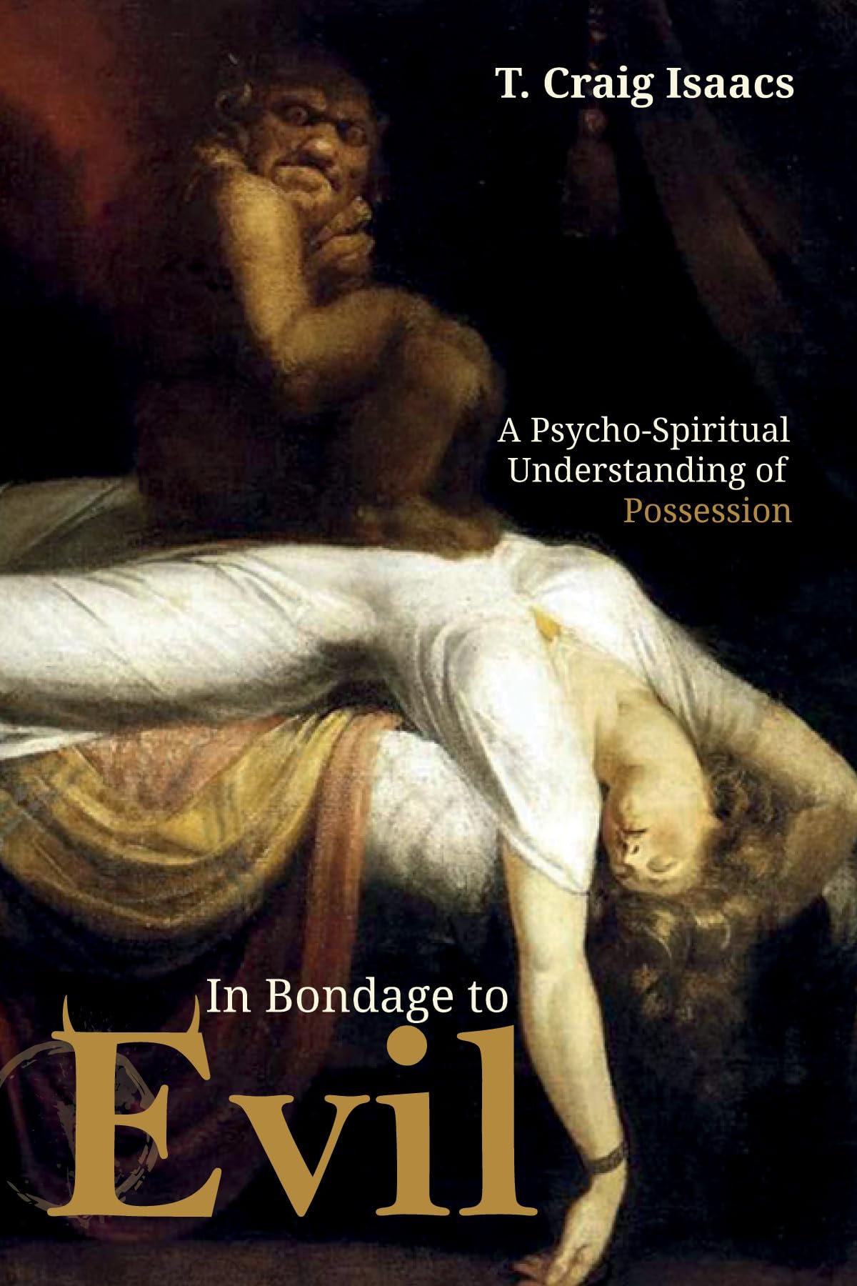 In Bondage to Evil: A Psycho-Spiritual Understanding of Possession 9781532631412