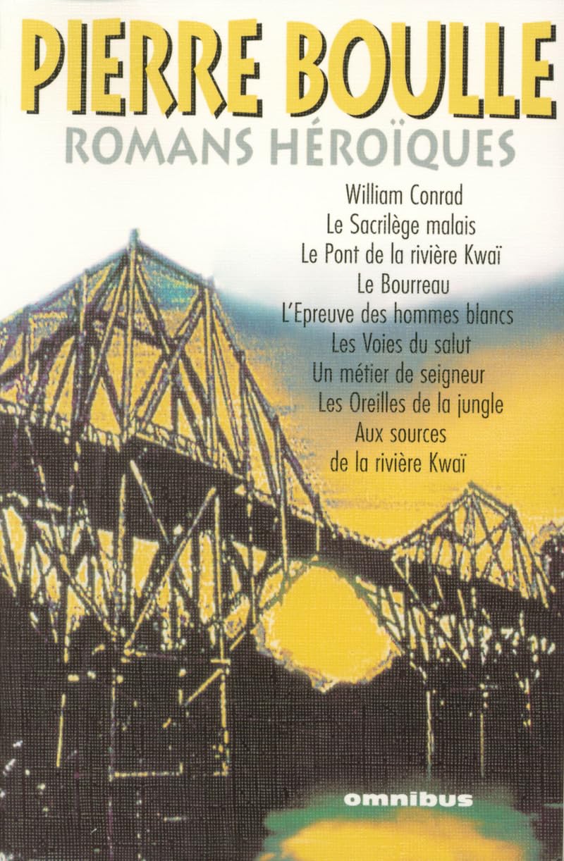 Romans héroïques : William Conrad,Le sacrilège malais,Le pont de la rivière Kwaï,Le bourreau,L'épreuve des hommes blancs,Les voies du salut,Un métier de seigneur,Les oreilles de jungle,Aux sources de 9782258045163