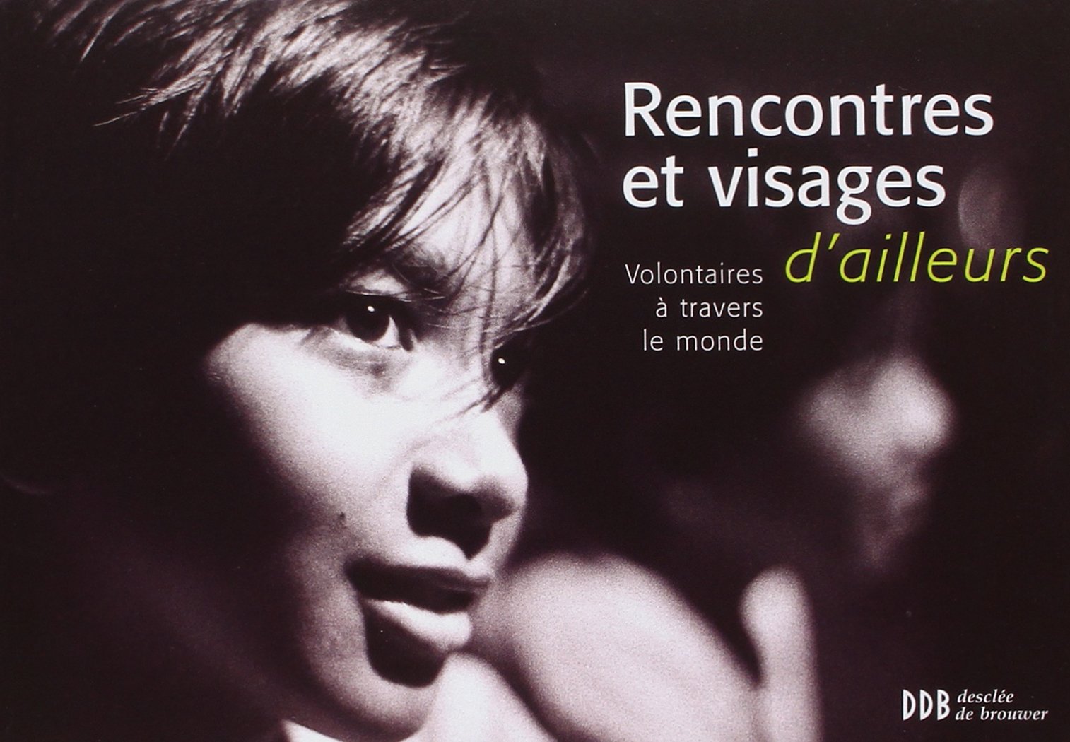 Rencontres et visages d'ailleurs: Volontaires à travers le monde 9782220058207