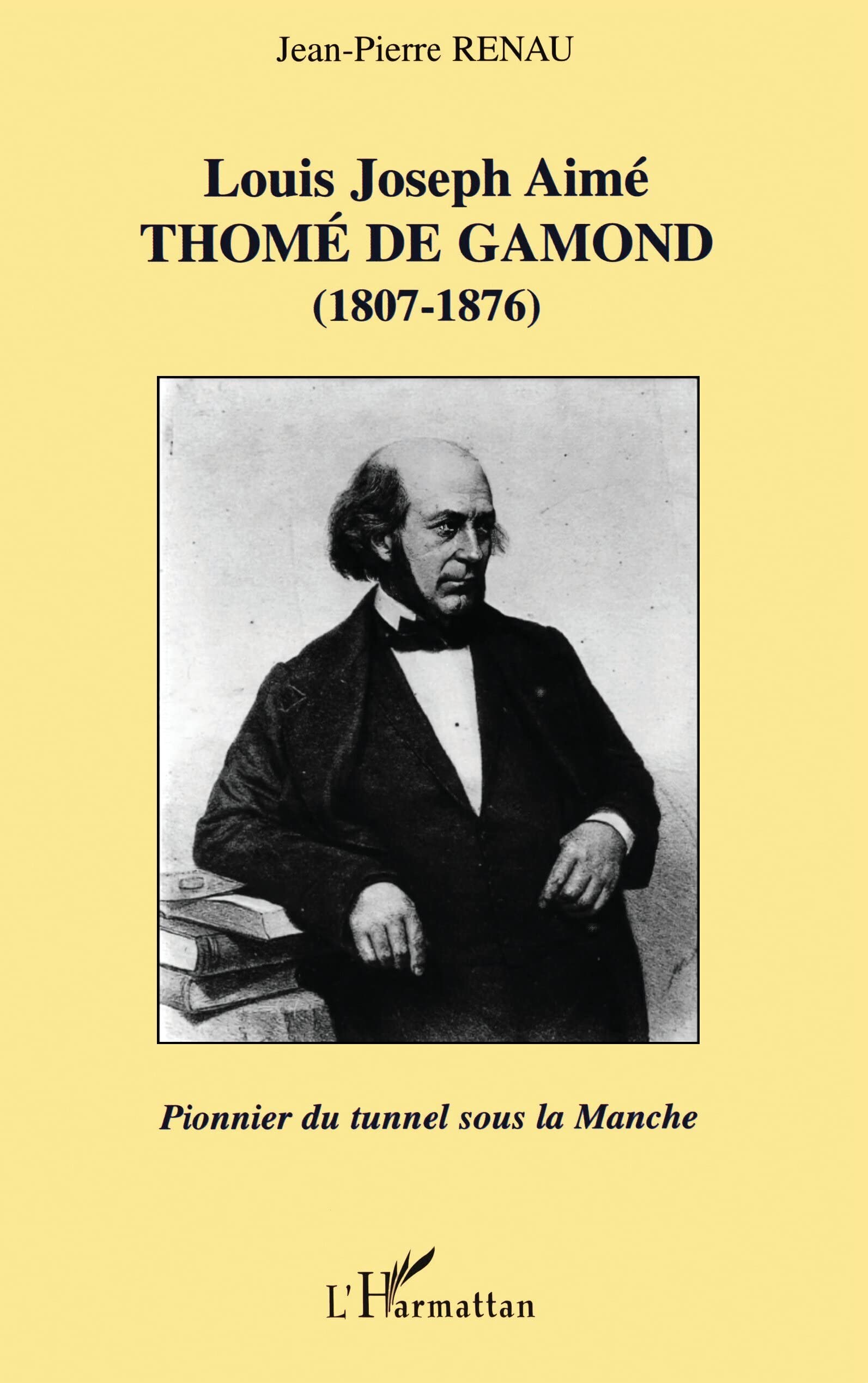 LOUIS JOSEPH AIMÉ THOMÉ DE GAMOND (1807-1876) : pionnier du tunnel sous la Manche 9782747512763
