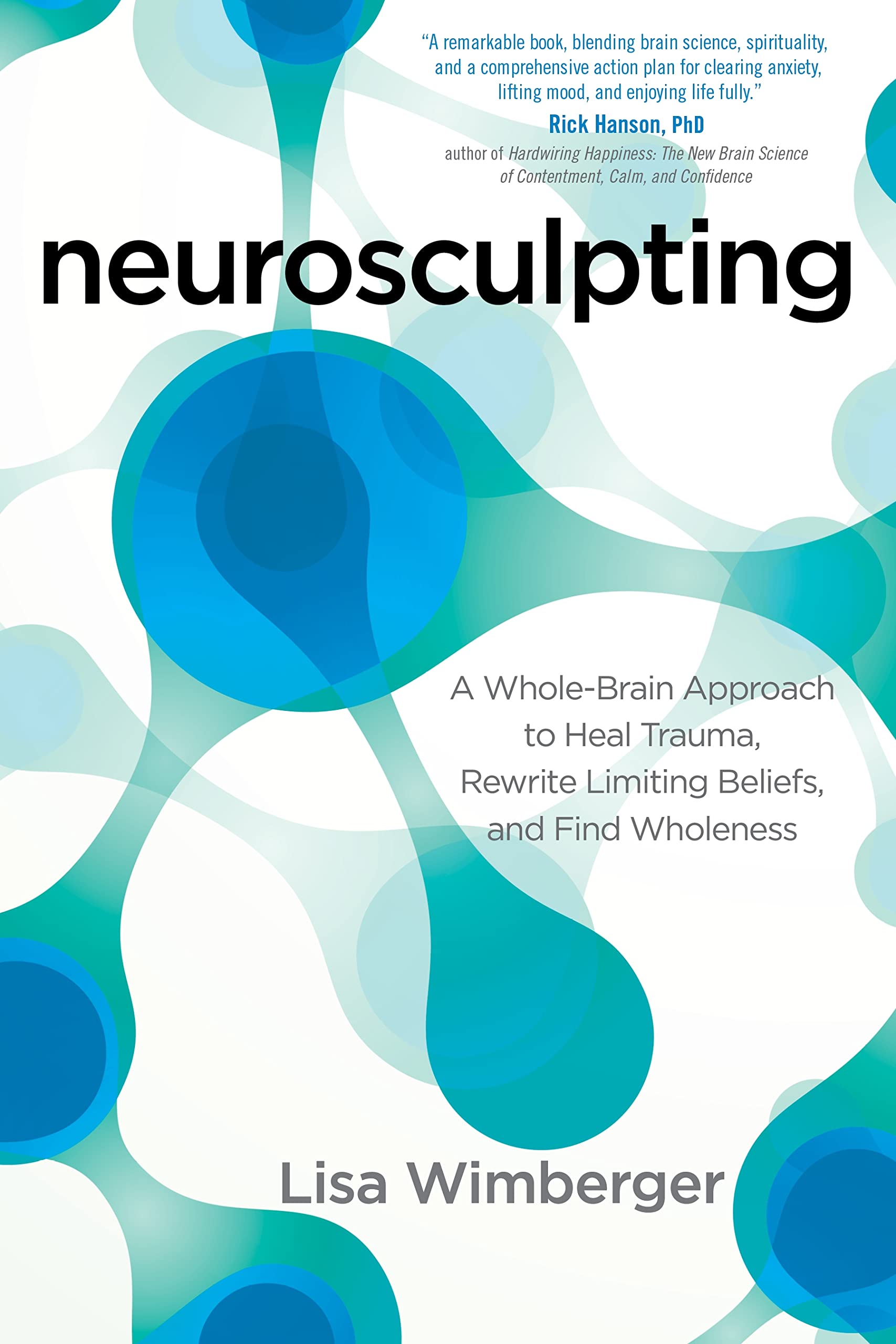 Neurosculpting: A Whole-Brain Approach to Heal Trauma, Rewrite Limiting Beliefs, and Find Wholeness 9781622032280