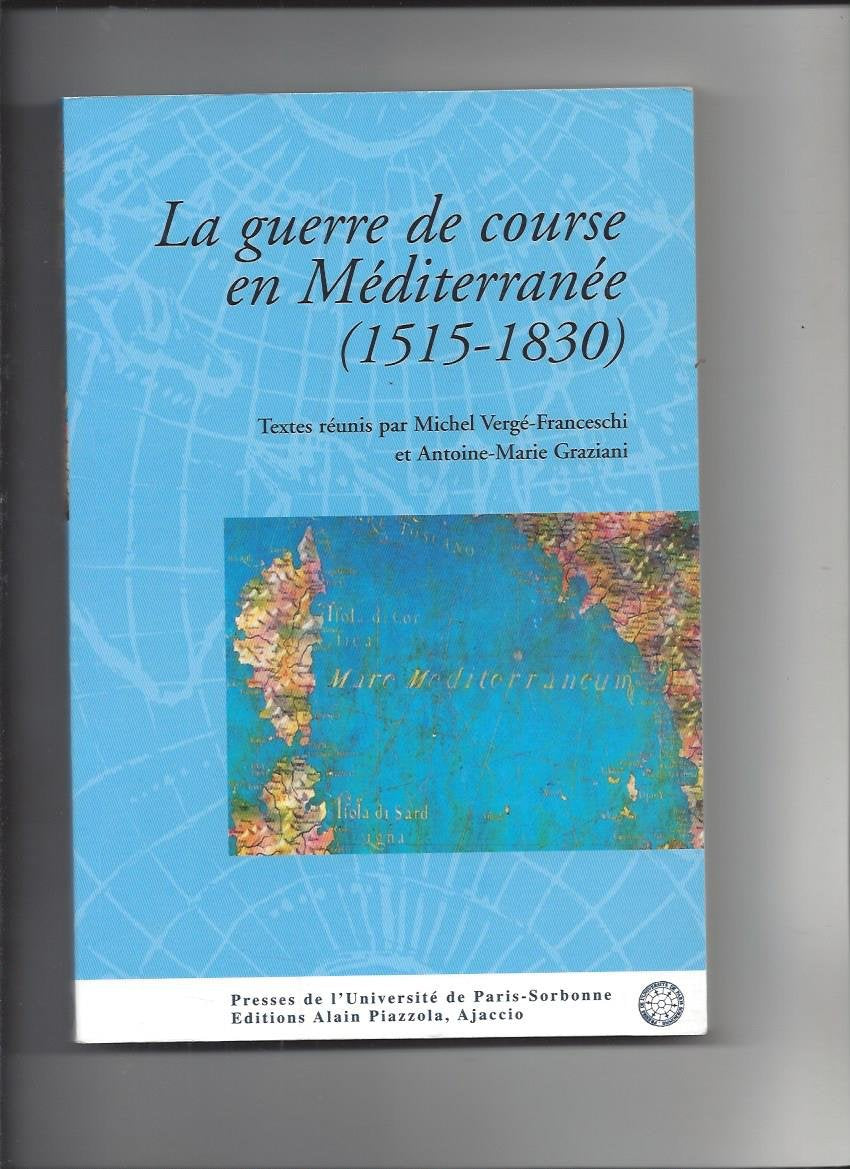 La guerre de course en Méditerranée (1515-1830) : les journées universitaires de la ville de Bonifacio 9782840501671