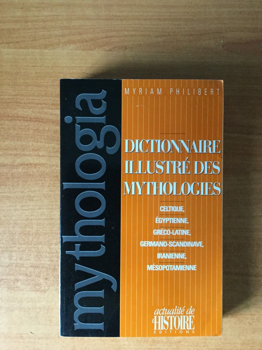 Mythologia: Dictionnaire illustré des mythologies celtique, égyptienne, gréco-latine, germano-scandinave, iranienne, mésopotamienne 9782912716002