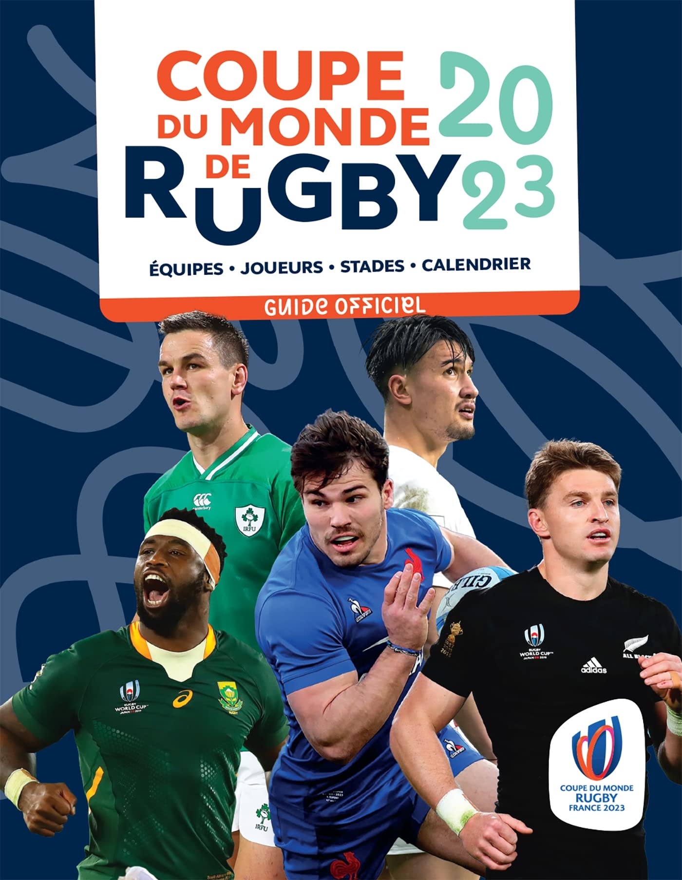Coupe du monde de rugby 2023 - Guide officiel: Equipes - Joueurs - Stades - Calendrier 9782501178921