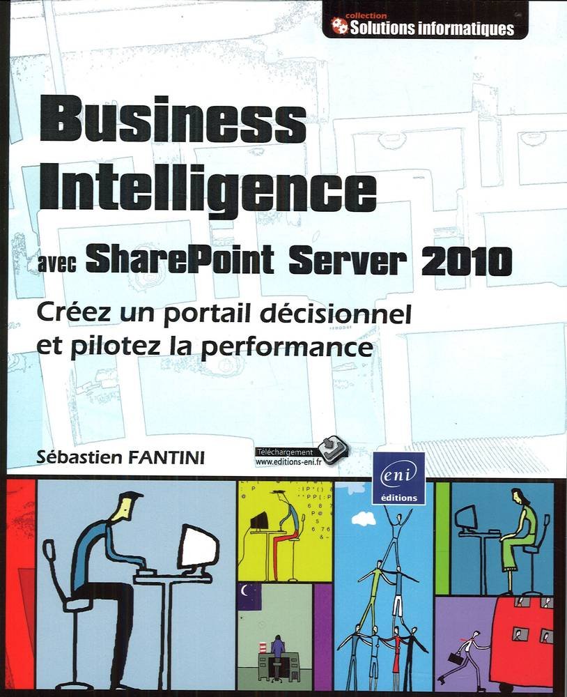Business intelligence avec Sharepoint Server 2010: Créez un portail décisionnel et pilotez la performance 9782746065130