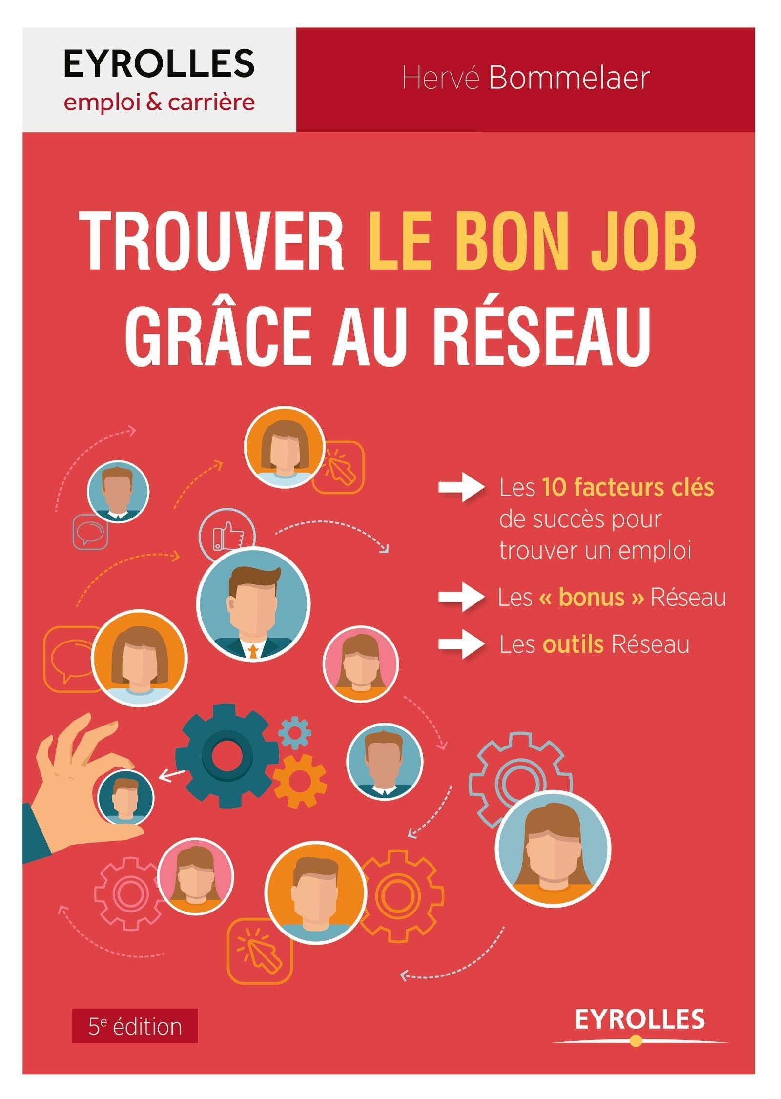 Trouver le bon job grâce au Réseau: Les 10 facteurs clés de succès pour trouver un emploi. Les "bonus" Réseau. Les outils Réseau. 9782212562965