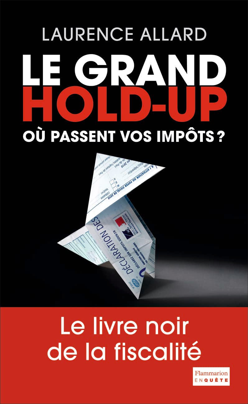 Le Grand Hold-up: Où passent vos impôts ? 9782081332867